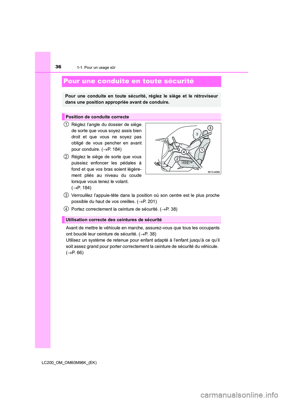 TOYOTA LAND CRUISER 2015  Manuel du propriétaire (in French) 361-1. Pour un usage sûr
LC200_OM_OM60M96K_(EK)
Pour une conduite en toute sécurité
Réglez l’angle du dossier de siège
de sorte que vous soyez assis bien
droit et que vous ne soyez pas
obligé 