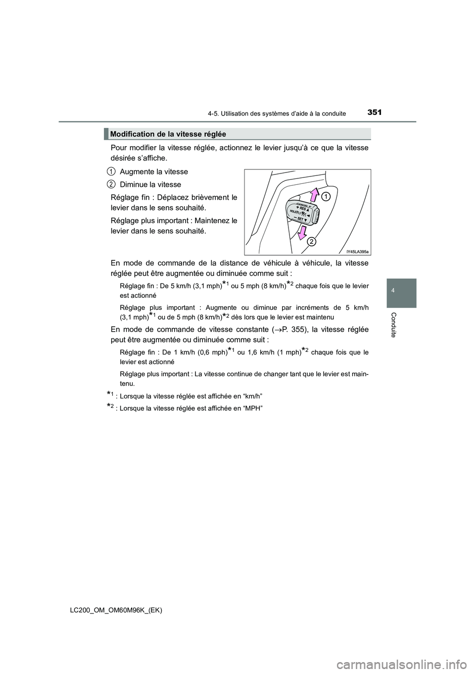 TOYOTA LAND CRUISER 2015 Manuel du propriétaire (in French) 3514-5. Utilisation des systèmes d’aide à la conduite
4
Conduite
LC200_OM_OM60M96K_(EK)
Pour modifier la vitesse réglée, actionnez le levier jusqu’à ce que la vitesse
désirée s’affiche.Au TOYOTA LAND CRUISER 2015 Manuel du propriétaire (in French) 3514-5. Utilisation des systèmes d’aide à la conduite
4
Conduite
LC200_OM_OM60M96K_(EK)
Pour modifier la vitesse réglée, actionnez le levier jusqu’à ce que la vitesse
désirée s’affiche.Au