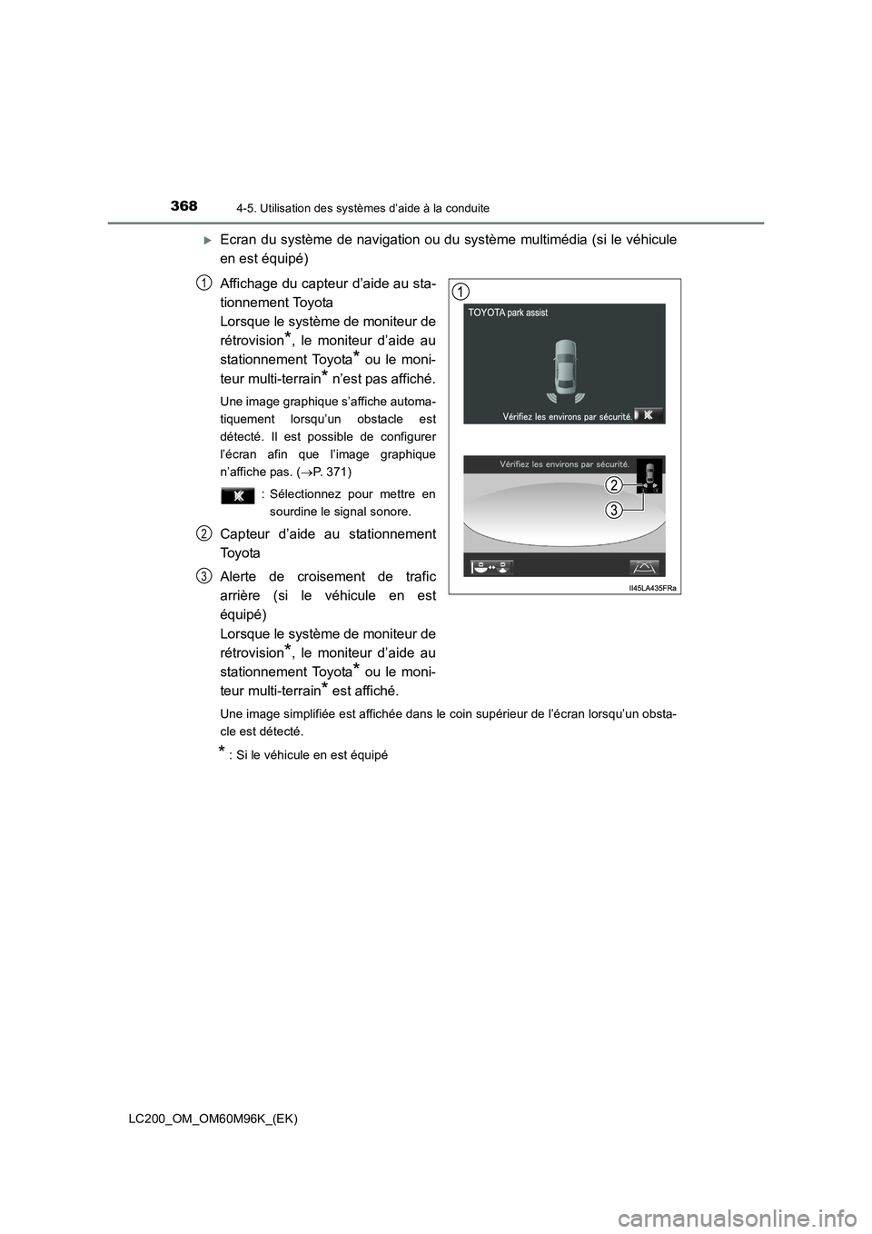 TOYOTA LAND CRUISER 2015  Manuel du propriétaire (in French) 3684-5. Utilisation des systèmes d’aide à la conduite
LC200_OM_OM60M96K_(EK)
�XEcran du système de navigation ou du système multimédia (si le véhicule
en est équipé)
Affichage du capteur d