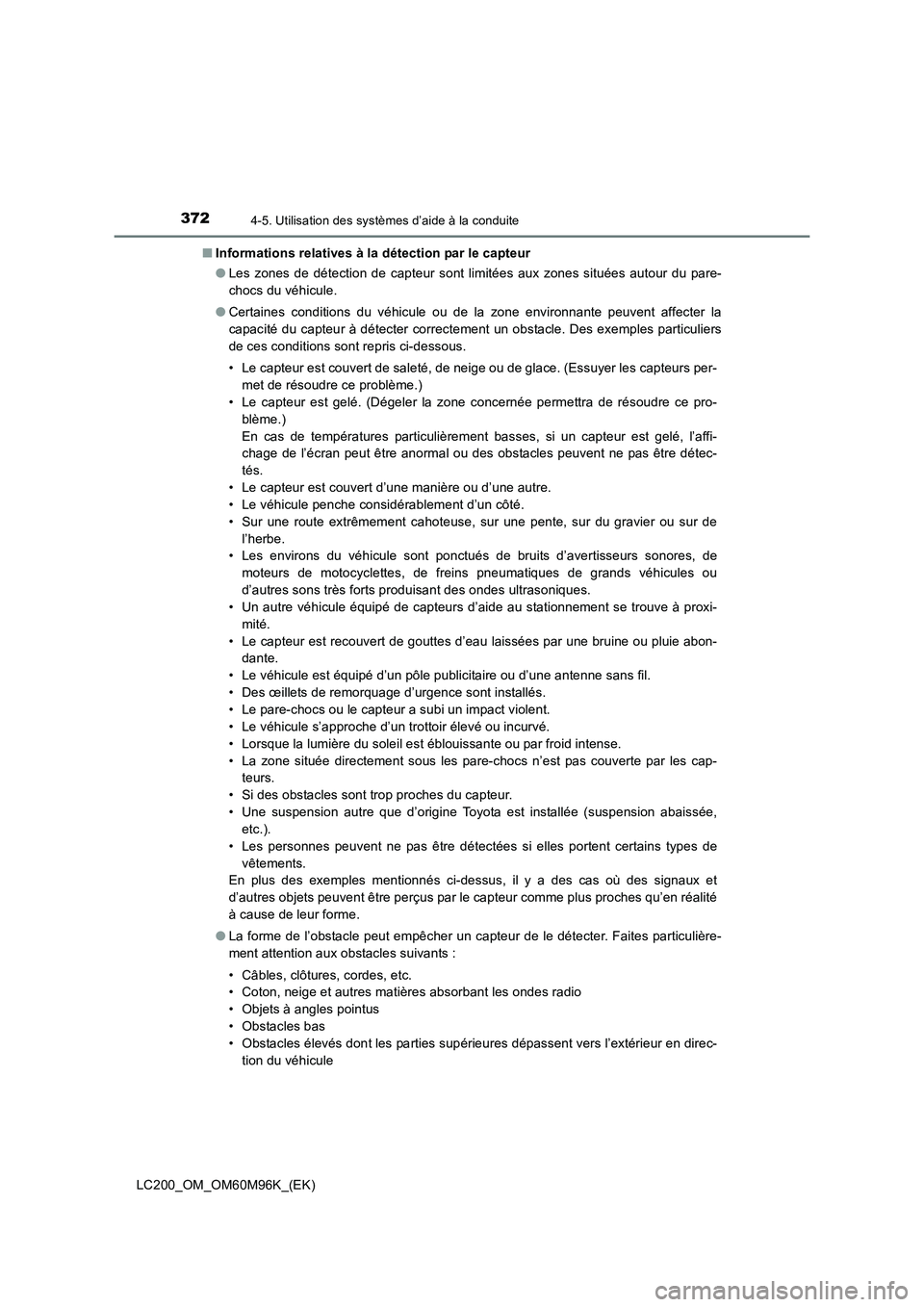 TOYOTA LAND CRUISER 2015  Manuel du propriétaire (in French) 3724-5. Utilisation des systèmes d’aide à la conduite
LC200_OM_OM60M96K_(EK)■
Informations relatives à la détection par le capteur
●Les zones de détection de capteur sont limitées aux zone