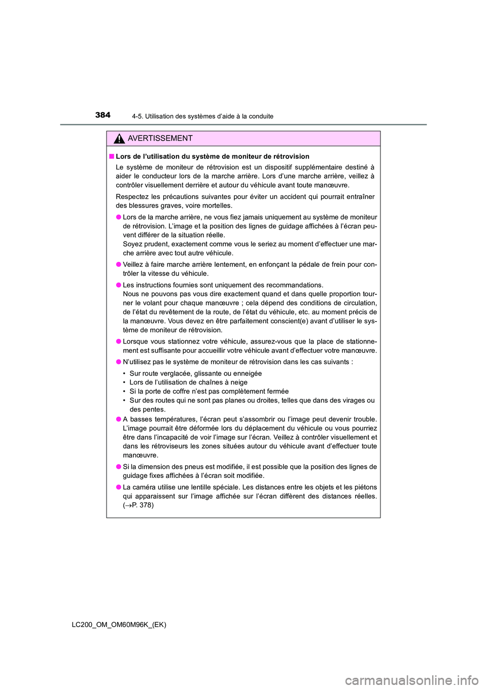 TOYOTA LAND CRUISER 2015  Manuel du propriétaire (in French) 3844-5. Utilisation des systèmes d’aide à la conduite
LC200_OM_OM60M96K_(EK)
AVERTISSEMENT
■Lors de l’utilisation du système de moniteur de rétrovision 
Le système de moniteur de rétrovisi