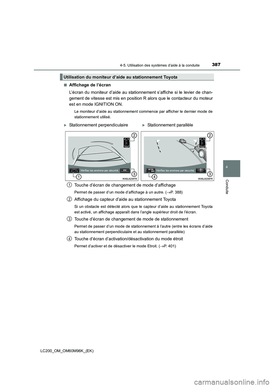 TOYOTA LAND CRUISER 2015  Manuel du propriétaire (in French) 3874-5. Utilisation des systèmes d’aide à la conduite
4
Conduite
LC200_OM_OM60M96K_(EK)■
Affichage de l’écran
L’écran du moniteur d’aide au stationnement s’affiche si le levier de chan