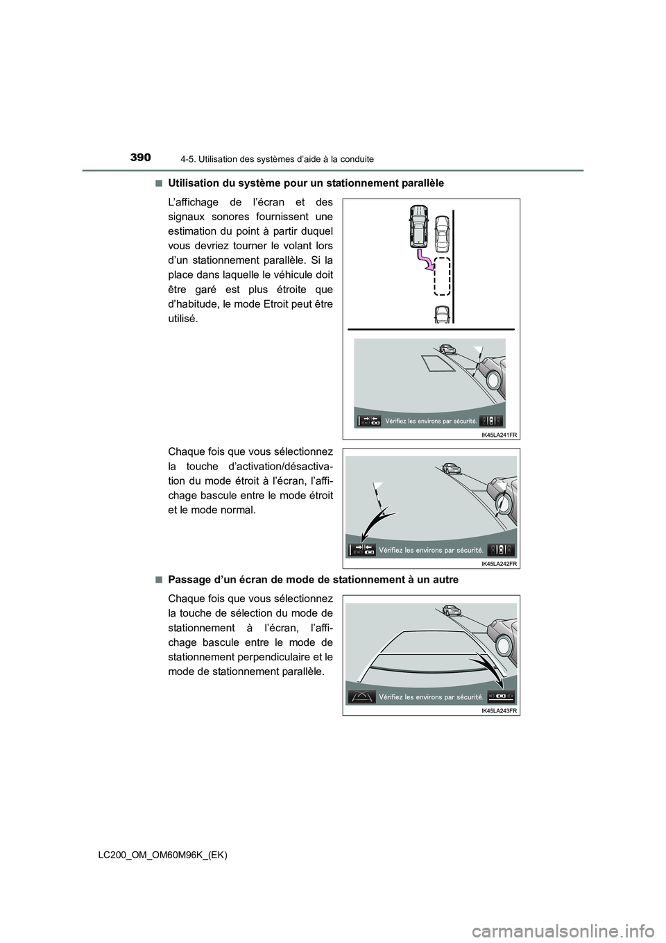TOYOTA LAND CRUISER 2015  Manuel du propriétaire (in French) 3904-5. Utilisation des systèmes d’aide à la conduite
LC200_OM_OM60M96K_(EK)■
Utilisation du système pour un stationnement parallèle
L’affichage de l’écran et des
signaux sonores fourniss