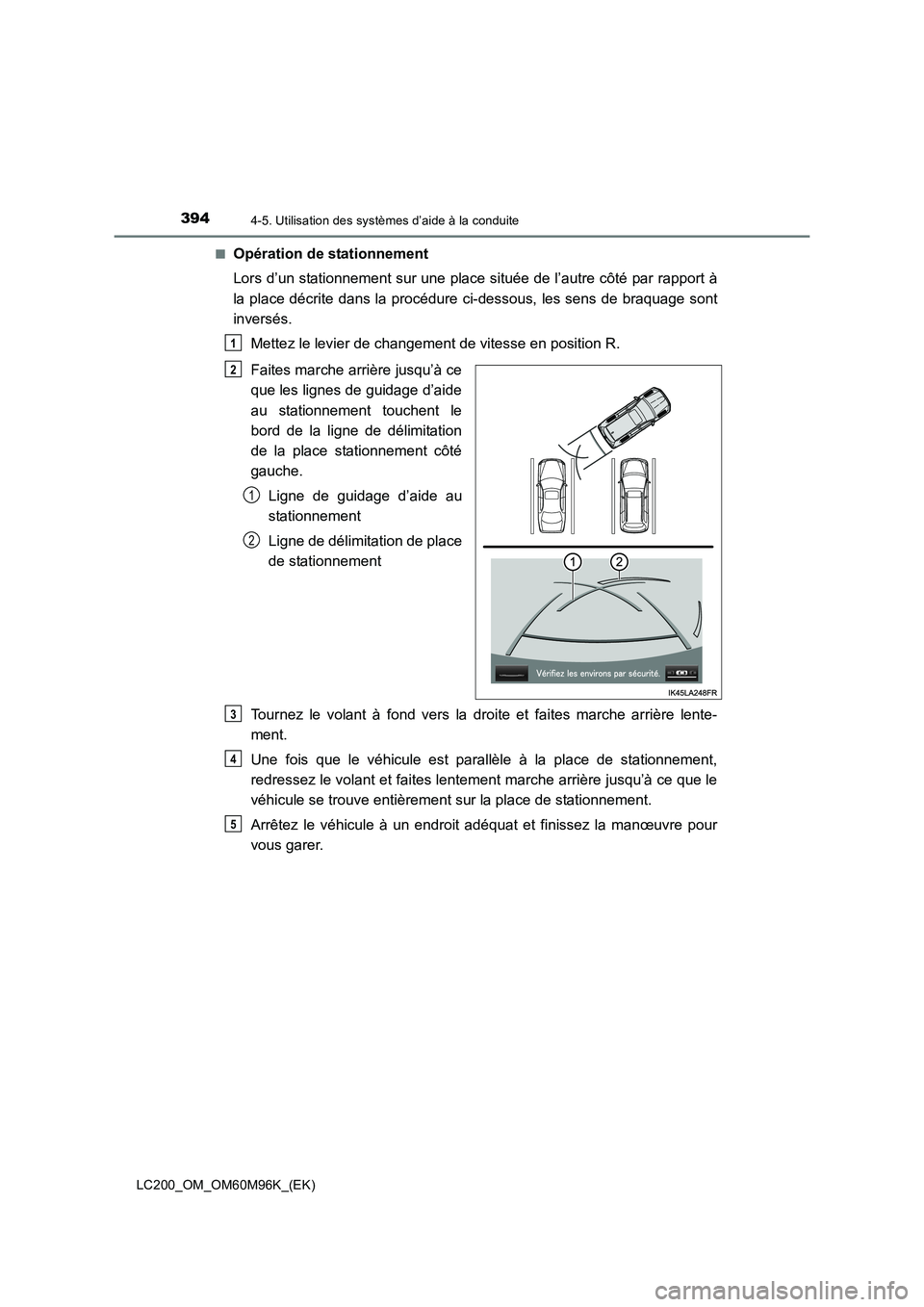 TOYOTA LAND CRUISER 2015  Manuel du propriétaire (in French) 3944-5. Utilisation des systèmes d’aide à la conduite
LC200_OM_OM60M96K_(EK)■
Opération de stationnement
Lors d’un stationnement sur une place située de l’autre côté par rapport à
la pl