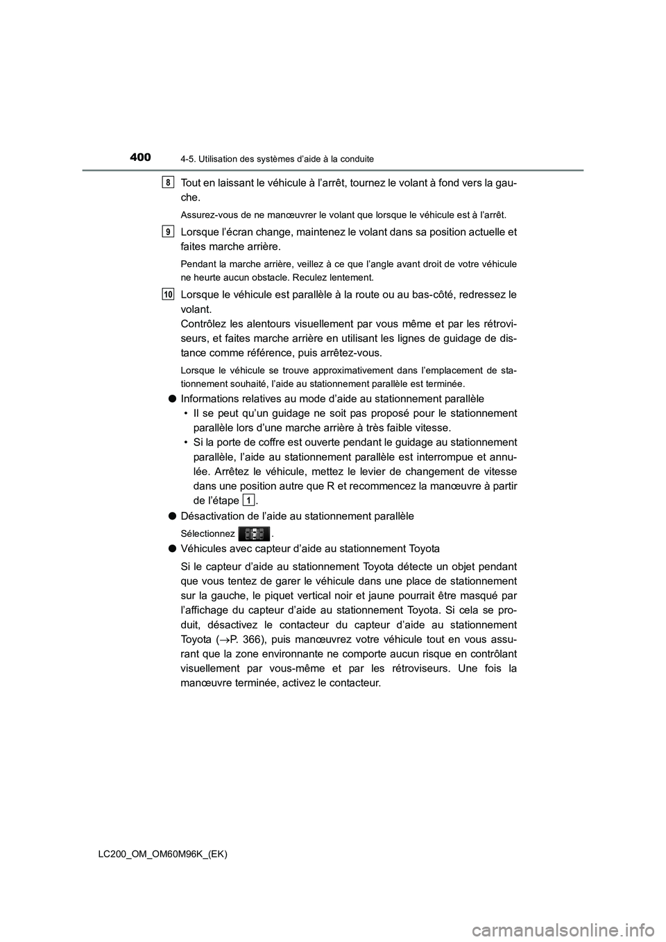 TOYOTA LAND CRUISER 2015  Manuel du propriétaire (in French) 4004-5. Utilisation des systèmes d’aide à la conduite
LC200_OM_OM60M96K_(EK)
Tout en laissant le véhicule à l’arrêt, tournez le volant à fond vers la gau-
che.
Assurez-vous de ne manœuvrer 