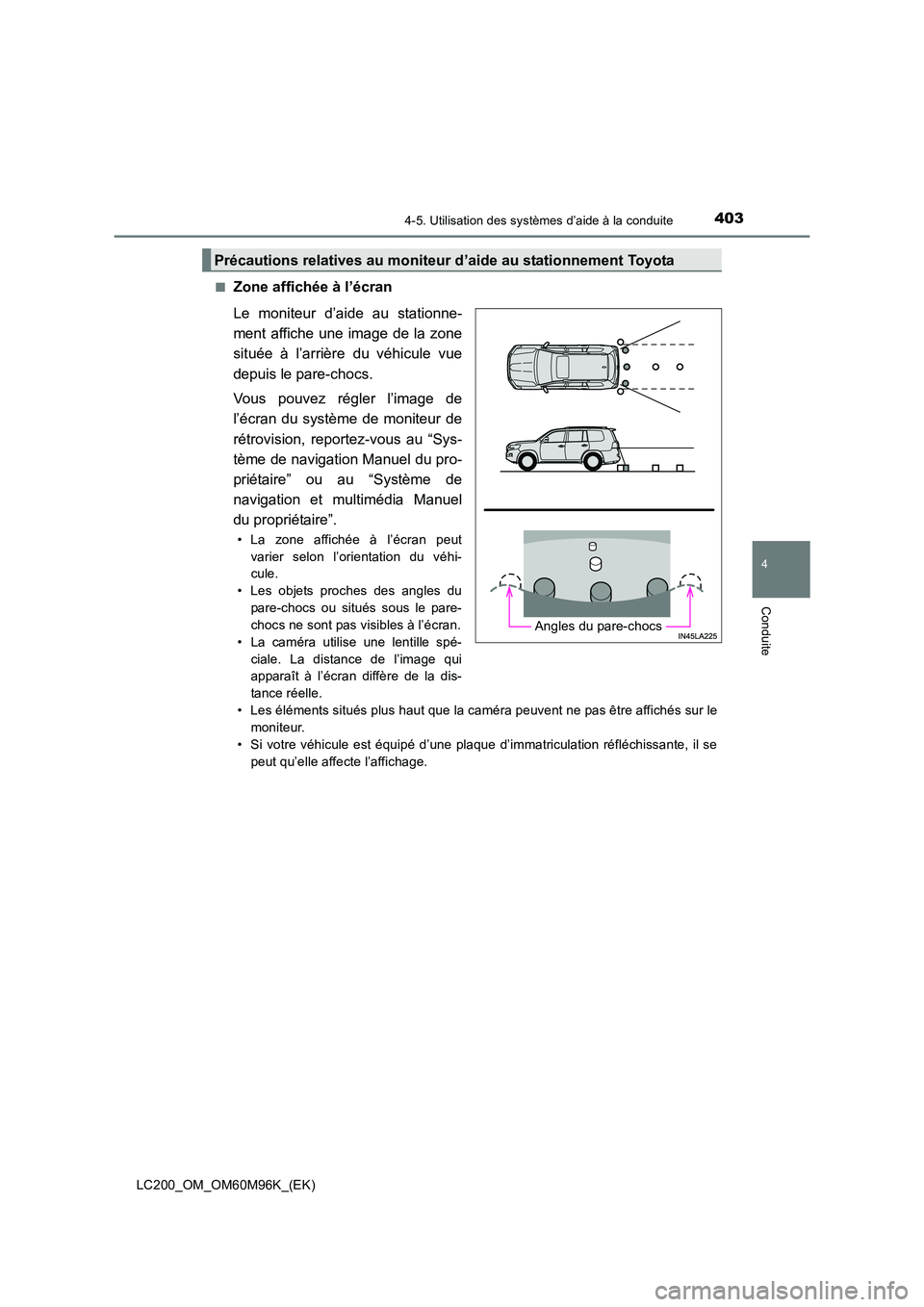 TOYOTA LAND CRUISER 2015 Manuel du propriétaire (in French) 4034-5. Utilisation des systèmes d’aide à la conduite
4
Conduite
LC200_OM_OM60M96K_(EK)■
Zone affichée à l’écran
Le moniteur d’aide au stationne-
ment affiche une image de la zone
située TOYOTA LAND CRUISER 2015 Manuel du propriétaire (in French) 4034-5. Utilisation des systèmes d’aide à la conduite
4
Conduite
LC200_OM_OM60M96K_(EK)■
Zone affichée à l’écran
Le moniteur d’aide au stationne-
ment affiche une image de la zone
située