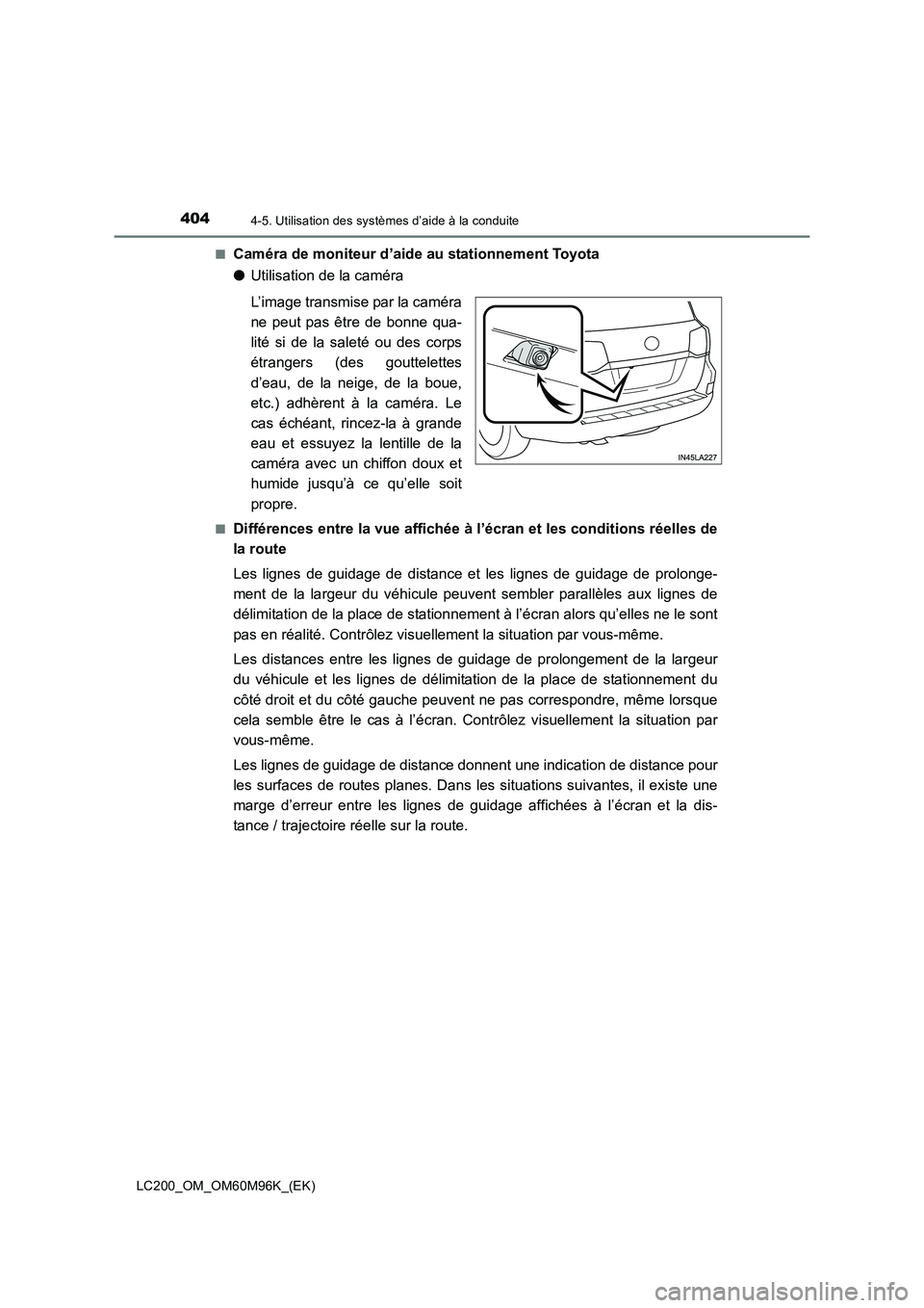 TOYOTA LAND CRUISER 2015 Manuel du propriétaire (in French) 4044-5. Utilisation des systèmes d’aide à la conduite
LC200_OM_OM60M96K_(EK)■
Caméra de moniteur d’aide au stationnement Toyota
●
Utilisation de la caméra
L’image transmise par la camér TOYOTA LAND CRUISER 2015 Manuel du propriétaire (in French) 4044-5. Utilisation des systèmes d’aide à la conduite
LC200_OM_OM60M96K_(EK)■
Caméra de moniteur d’aide au stationnement Toyota
●
Utilisation de la caméra
L’image transmise par la camér