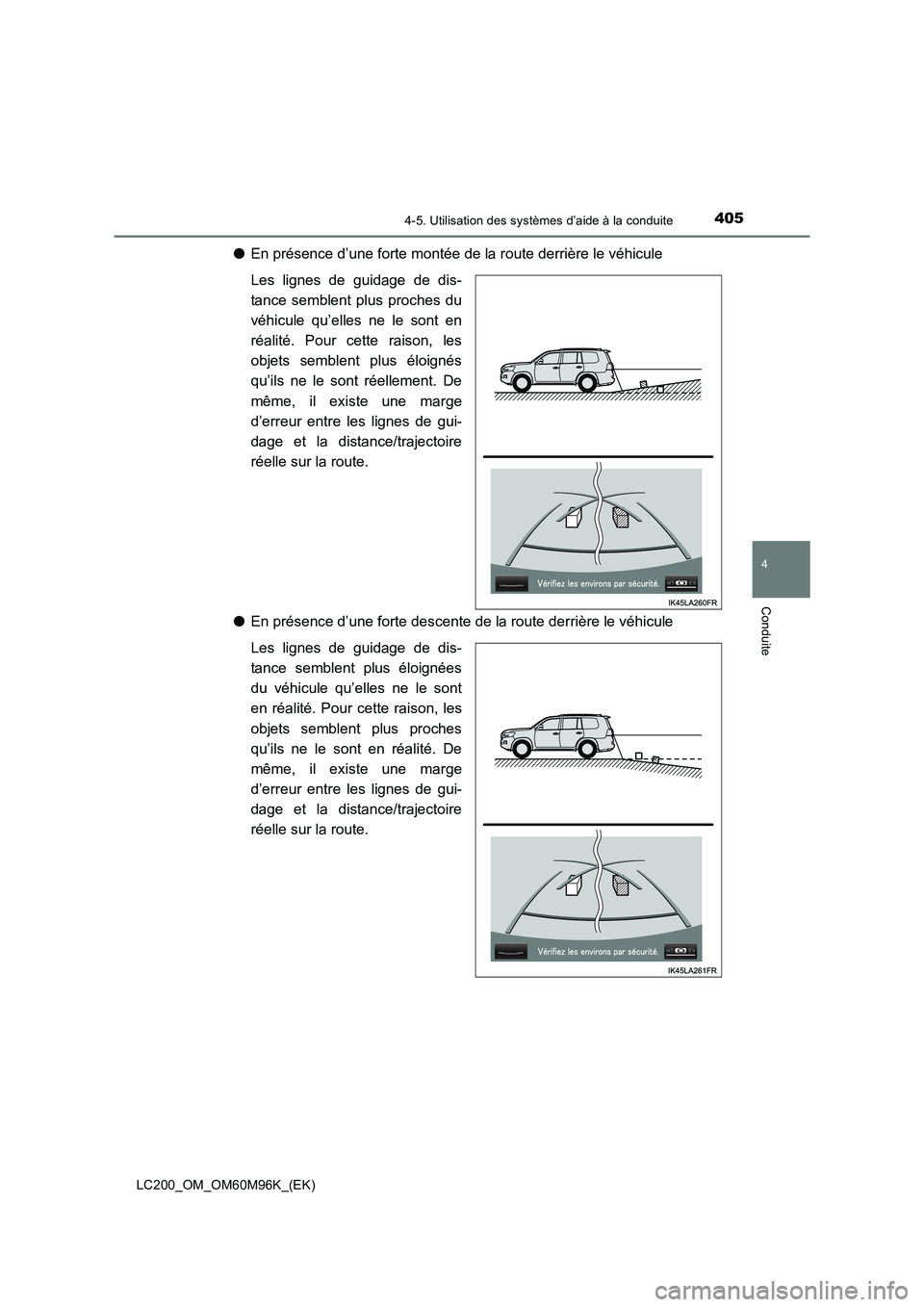TOYOTA LAND CRUISER 2015 Manuel du propriétaire (in French) 4054-5. Utilisation des systèmes d’aide à la conduite
4
Conduite
LC200_OM_OM60M96K_(EK)
●En présence d’une forte montée de la route derrière le véhicule
Les lignes de guidage de dis-
tance TOYOTA LAND CRUISER 2015 Manuel du propriétaire (in French) 4054-5. Utilisation des systèmes d’aide à la conduite
4
Conduite
LC200_OM_OM60M96K_(EK)
●En présence d’une forte montée de la route derrière le véhicule
Les lignes de guidage de dis-
tance
