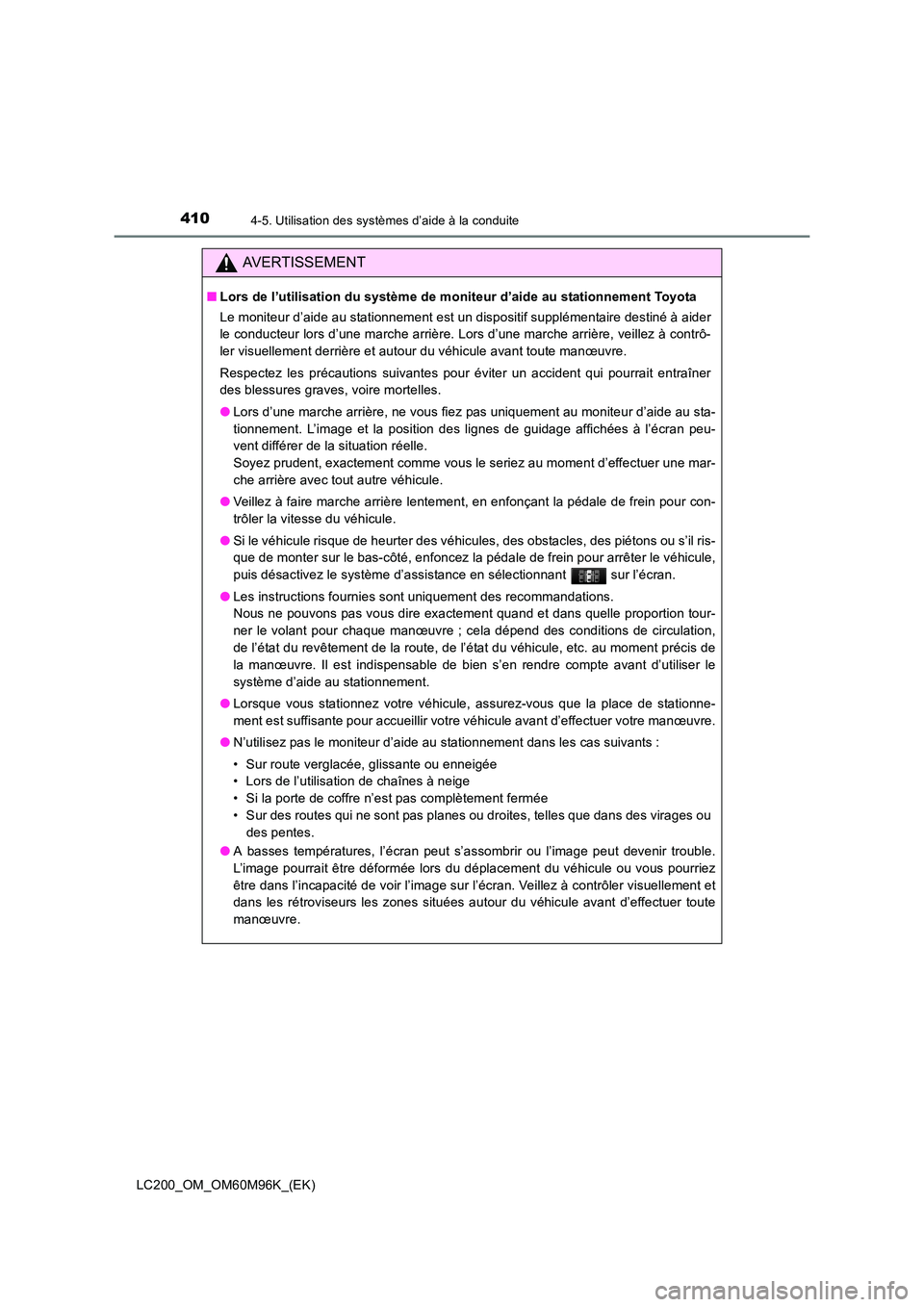 TOYOTA LAND CRUISER 2015  Manuel du propriétaire (in French) 4104-5. Utilisation des systèmes d’aide à la conduite
LC200_OM_OM60M96K_(EK)
AVERTISSEMENT
■Lors de l’utilisation du système de moniteur d’aide au stationnement Toyota
Le moniteur d’aide 