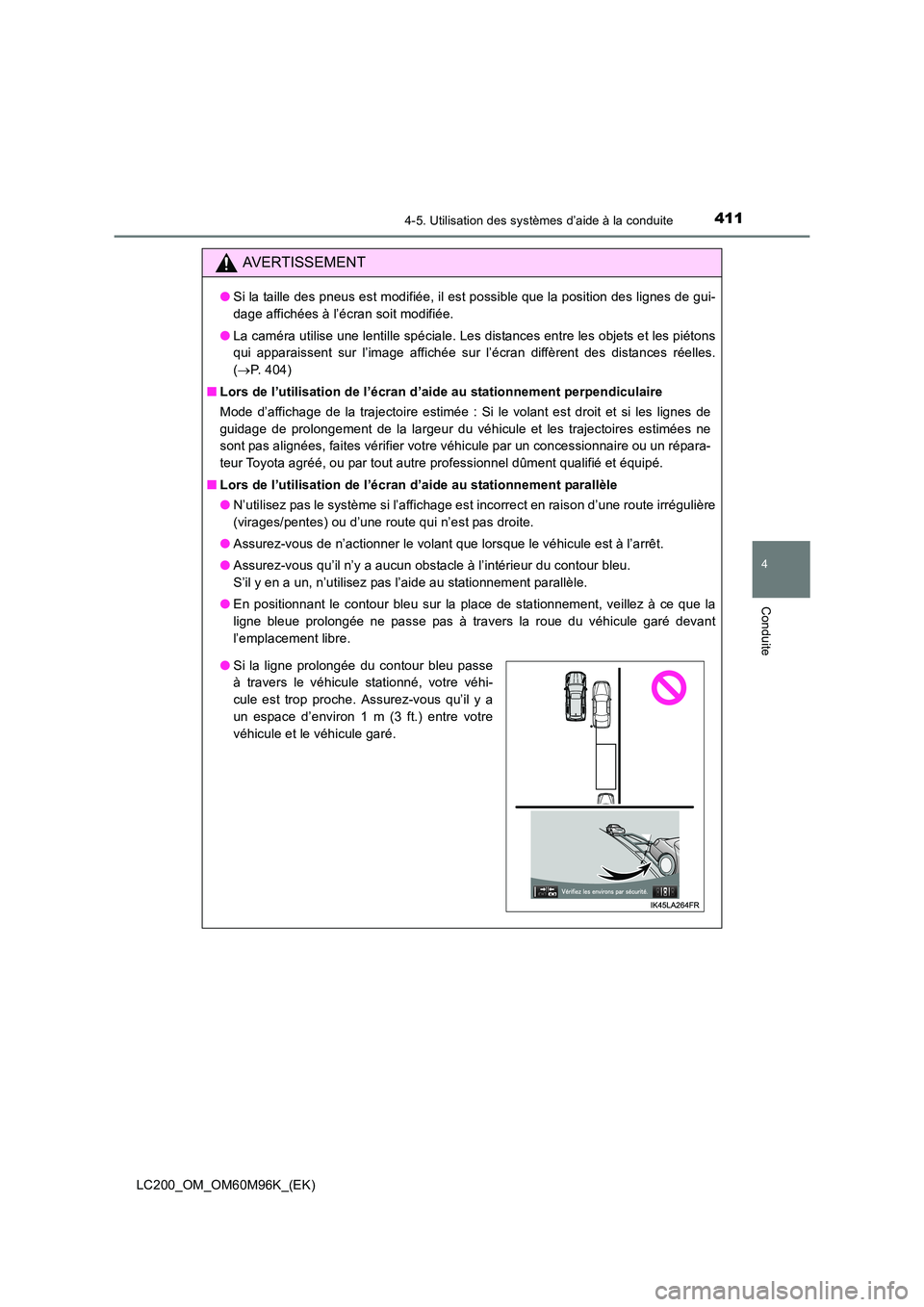 TOYOTA LAND CRUISER 2015 Manuel du propriétaire (in French) 4114-5. Utilisation des systèmes d’aide à la conduite
4
Conduite
LC200_OM_OM60M96K_(EK)
AVERTISSEMENT
●Si la taille des pneus est modifiée, il est possible que la position des lignes de gui-
da TOYOTA LAND CRUISER 2015 Manuel du propriétaire (in French) 4114-5. Utilisation des systèmes d’aide à la conduite
4
Conduite
LC200_OM_OM60M96K_(EK)
AVERTISSEMENT
●Si la taille des pneus est modifiée, il est possible que la position des lignes de gui-
da