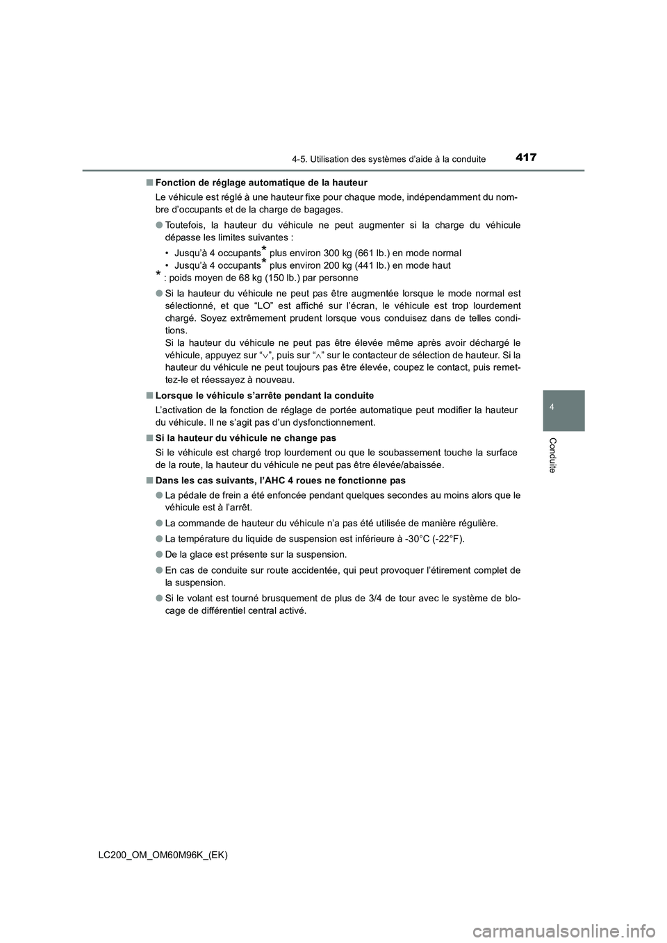 TOYOTA LAND CRUISER 2015 Manuel du propriétaire (in French) 4174-5. Utilisation des systèmes d’aide à la conduite
4
Conduite
LC200_OM_OM60M96K_(EK)■
Fonction de réglage automatique de la hauteur
Le véhicule est réglé à une hauteur fixe pour chaque m TOYOTA LAND CRUISER 2015 Manuel du propriétaire (in French) 4174-5. Utilisation des systèmes d’aide à la conduite
4
Conduite
LC200_OM_OM60M96K_(EK)■
Fonction de réglage automatique de la hauteur
Le véhicule est réglé à une hauteur fixe pour chaque m