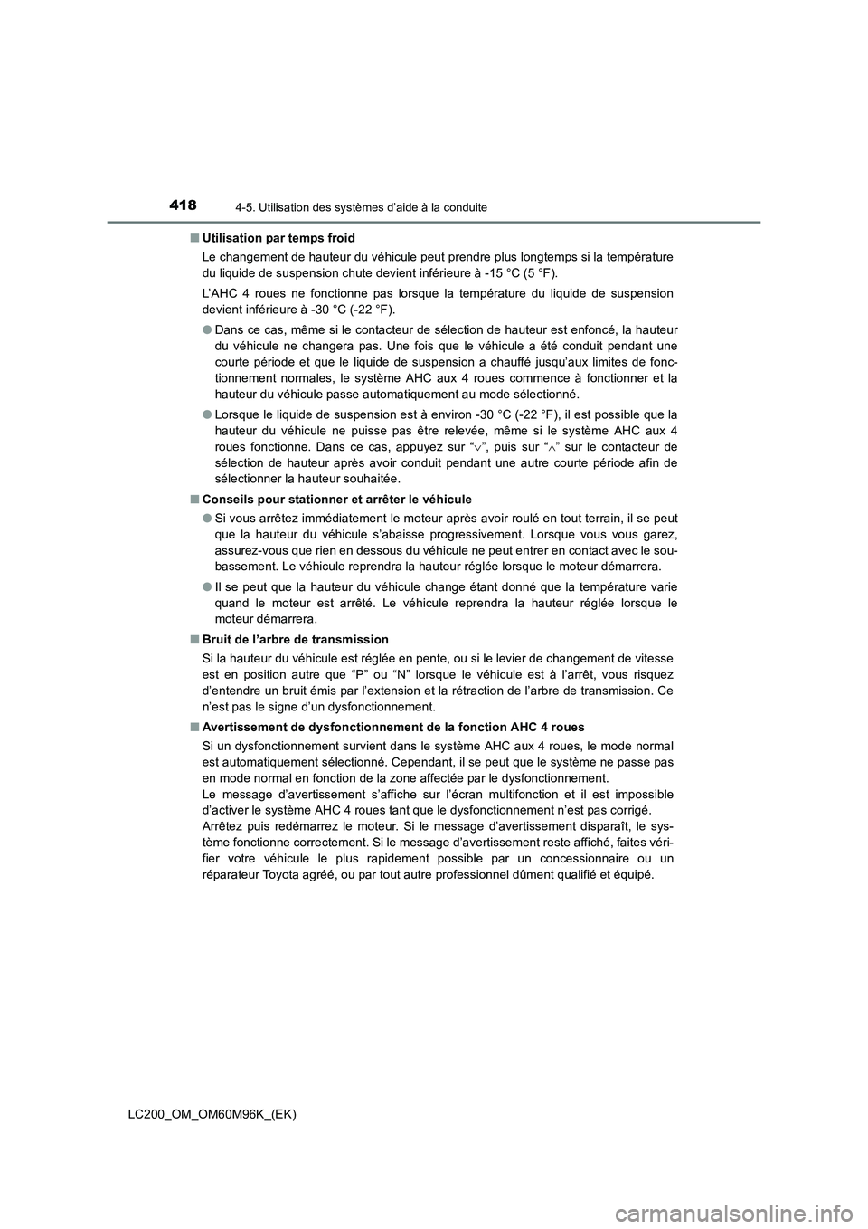 TOYOTA LAND CRUISER 2015  Manuel du propriétaire (in French) 4184-5. Utilisation des systèmes d’aide à la conduite
LC200_OM_OM60M96K_(EK)■
Utilisation par temps froid
Le changement de hauteur du véhicule peut prendre plus longtemps si la température
du 