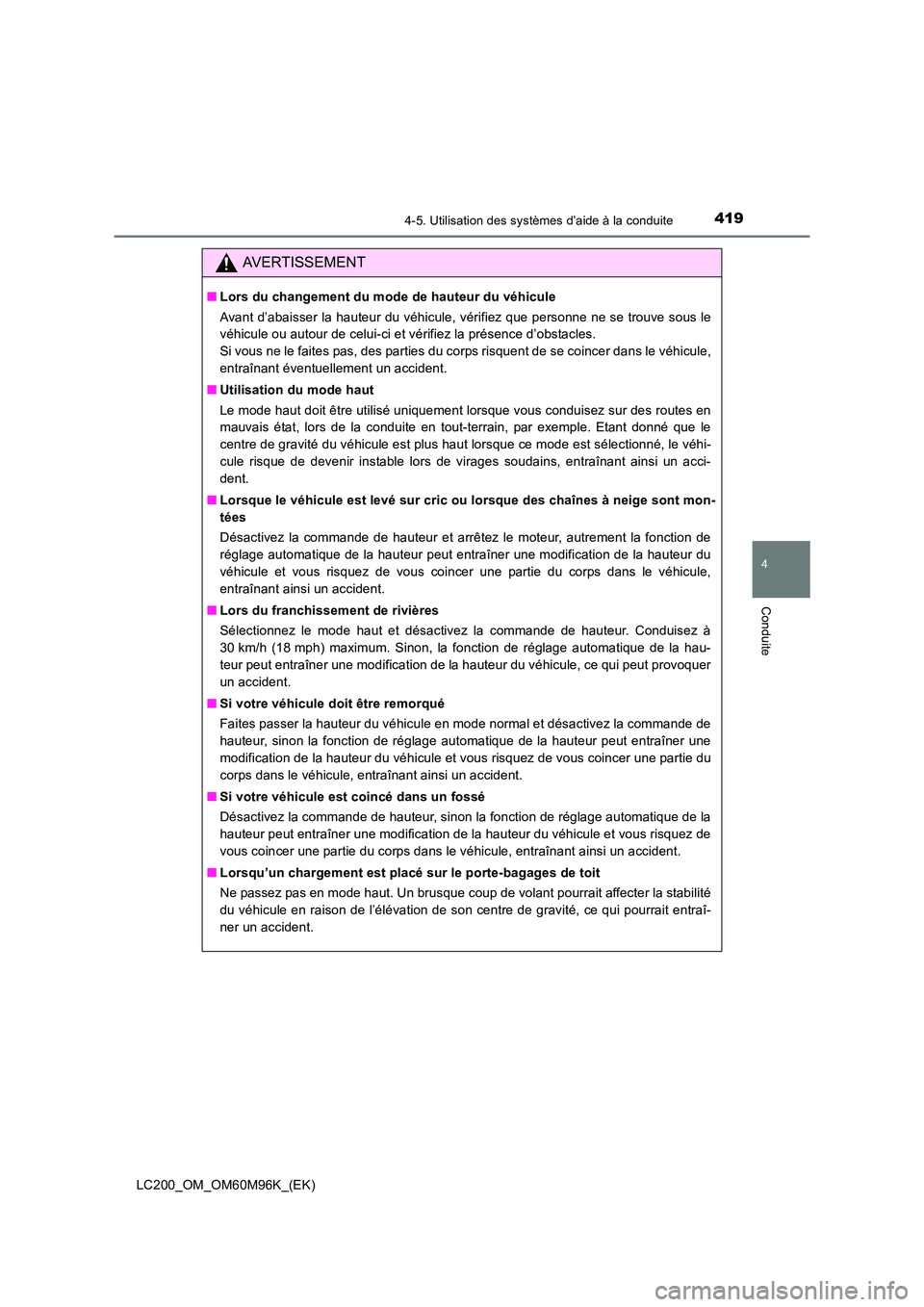 TOYOTA LAND CRUISER 2015 Manuel du propriétaire (in French) 4194-5. Utilisation des systèmes d’aide à la conduite
4
Conduite
LC200_OM_OM60M96K_(EK)
AVERTISSEMENT
■Lors du changement du mode de hauteur du véhicule
Avant d’abaisser la hauteur du véhicu TOYOTA LAND CRUISER 2015 Manuel du propriétaire (in French) 4194-5. Utilisation des systèmes d’aide à la conduite
4
Conduite
LC200_OM_OM60M96K_(EK)
AVERTISSEMENT
■Lors du changement du mode de hauteur du véhicule
Avant d’abaisser la hauteur du véhicu