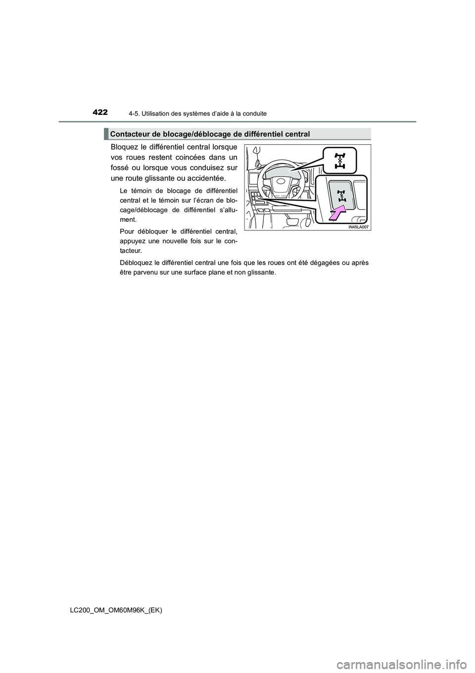 TOYOTA LAND CRUISER 2015 Manuel du propriétaire (in French) 4224-5. Utilisation des systèmes d’aide à la conduite
LC200_OM_OM60M96K_(EK)
Bloquez le différentiel central lorsque
vos roues restent coincées dans un
fossé ou lorsque vous conduisez sur
une r TOYOTA LAND CRUISER 2015 Manuel du propriétaire (in French) 4224-5. Utilisation des systèmes d’aide à la conduite
LC200_OM_OM60M96K_(EK)
Bloquez le différentiel central lorsque
vos roues restent coincées dans un
fossé ou lorsque vous conduisez sur
une r