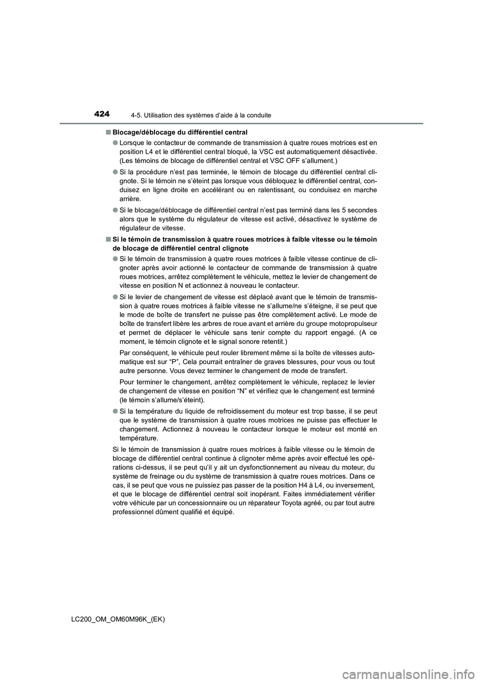 TOYOTA LAND CRUISER 2015 Manuel du propriétaire (in French) 4244-5. Utilisation des systèmes d’aide à la conduite
LC200_OM_OM60M96K_(EK)■
Blocage/déblocage du différentiel central
●Lorsque le contacteur de commande de transmission à quatre roues mot TOYOTA LAND CRUISER 2015 Manuel du propriétaire (in French) 4244-5. Utilisation des systèmes d’aide à la conduite
LC200_OM_OM60M96K_(EK)■
Blocage/déblocage du différentiel central
●Lorsque le contacteur de commande de transmission à quatre roues mot