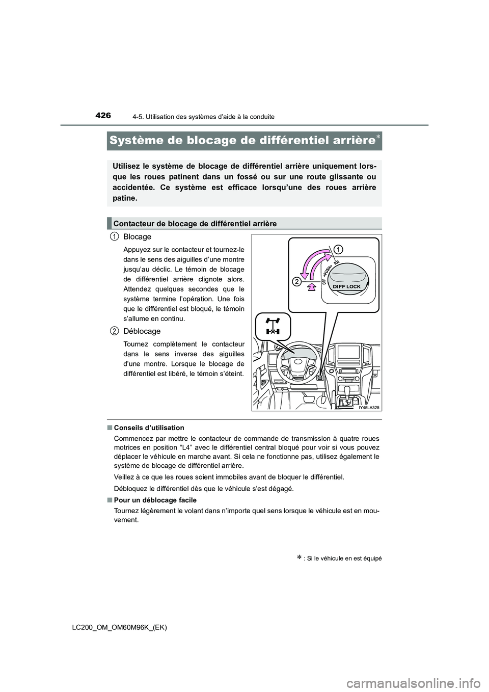 TOYOTA LAND CRUISER 2015 Manuel du propriétaire (in French) 4264-5. Utilisation des systèmes d’aide à la conduite
LC200_OM_OM60M96K_(EK)
Système de blocage de différentiel arrière∗
Blocage
Appuyez sur le contacteur et tournez-le
dans le sens des aigui TOYOTA LAND CRUISER 2015 Manuel du propriétaire (in French) 4264-5. Utilisation des systèmes d’aide à la conduite
LC200_OM_OM60M96K_(EK)
Système de blocage de différentiel arrière∗
Blocage
Appuyez sur le contacteur et tournez-le
dans le sens des aigui