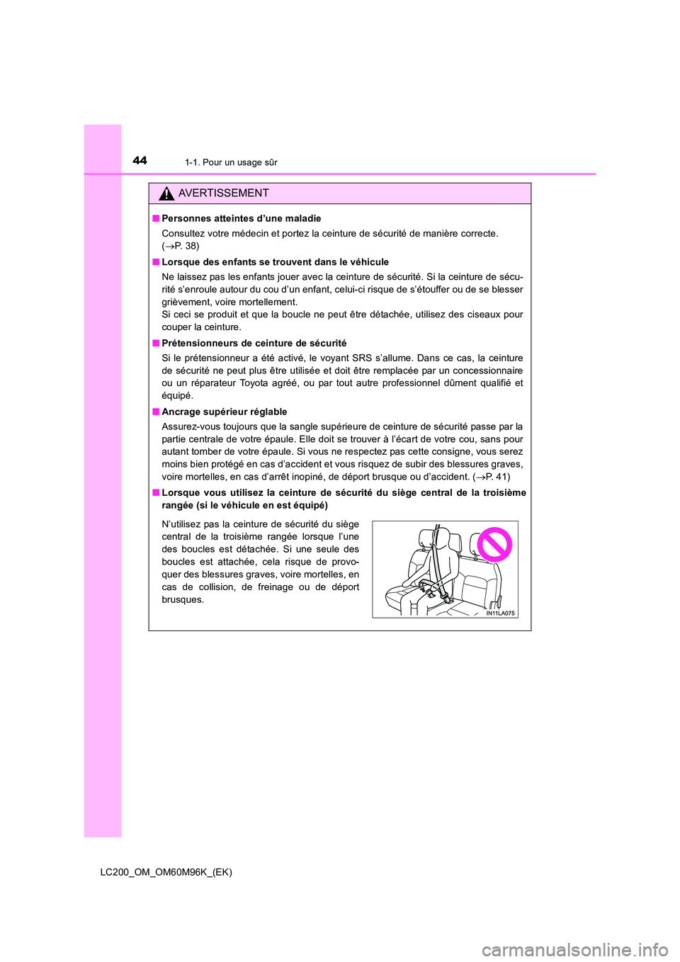 TOYOTA LAND CRUISER 2015 Manuel du propriétaire (in French) 441-1. Pour un usage sûr
LC200_OM_OM60M96K_(EK)
AVERTISSEMENT
■Personnes atteintes d’une maladie
Consultez votre médecin et portez la ceinture de sécurité de manière correcte.
(→ P. 38)
TOYOTA LAND CRUISER 2015 Manuel du propriétaire (in French) 441-1. Pour un usage sûr
LC200_OM_OM60M96K_(EK)
AVERTISSEMENT
■Personnes atteintes d’une maladie
Consultez votre médecin et portez la ceinture de sécurité de manière correcte.
(→ P. 38)