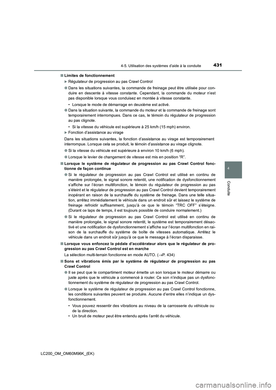 TOYOTA LAND CRUISER 2015  Manuel du propriétaire (in French) 4314-5. Utilisation des systèmes d’aide à la conduite
4
Conduite
LC200_OM_OM60M96K_(EK)■
Limites de fonctionnement
�XRégulateur de progression au pas Crawl Control
● Dans les situations suiva