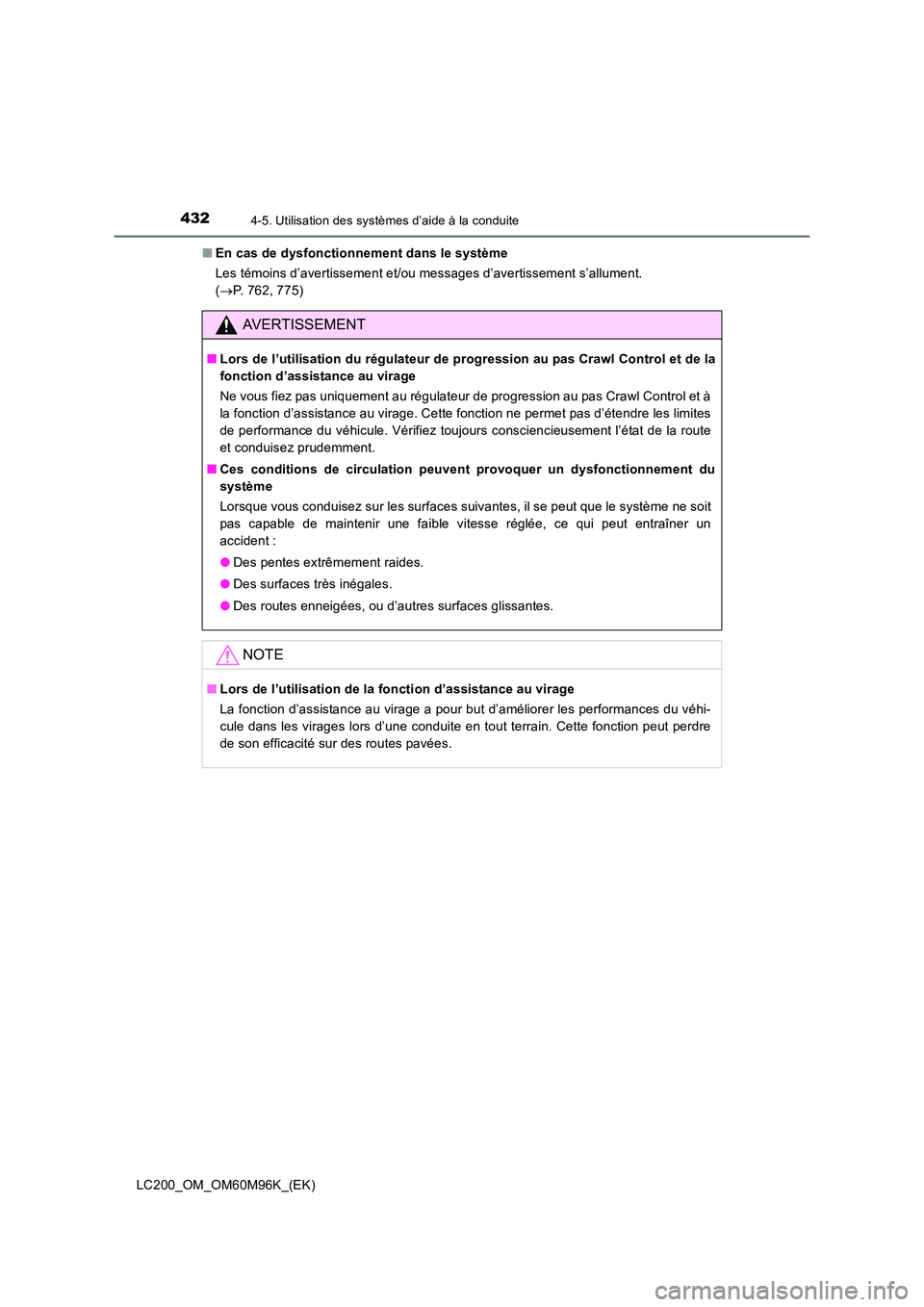 TOYOTA LAND CRUISER 2015  Manuel du propriétaire (in French) 4324-5. Utilisation des systèmes d’aide à la conduite
LC200_OM_OM60M96K_(EK)■
En cas de dysfonctionnement dans le système
Les témoins d’avertissement et/ou messages d’avertissement s’all