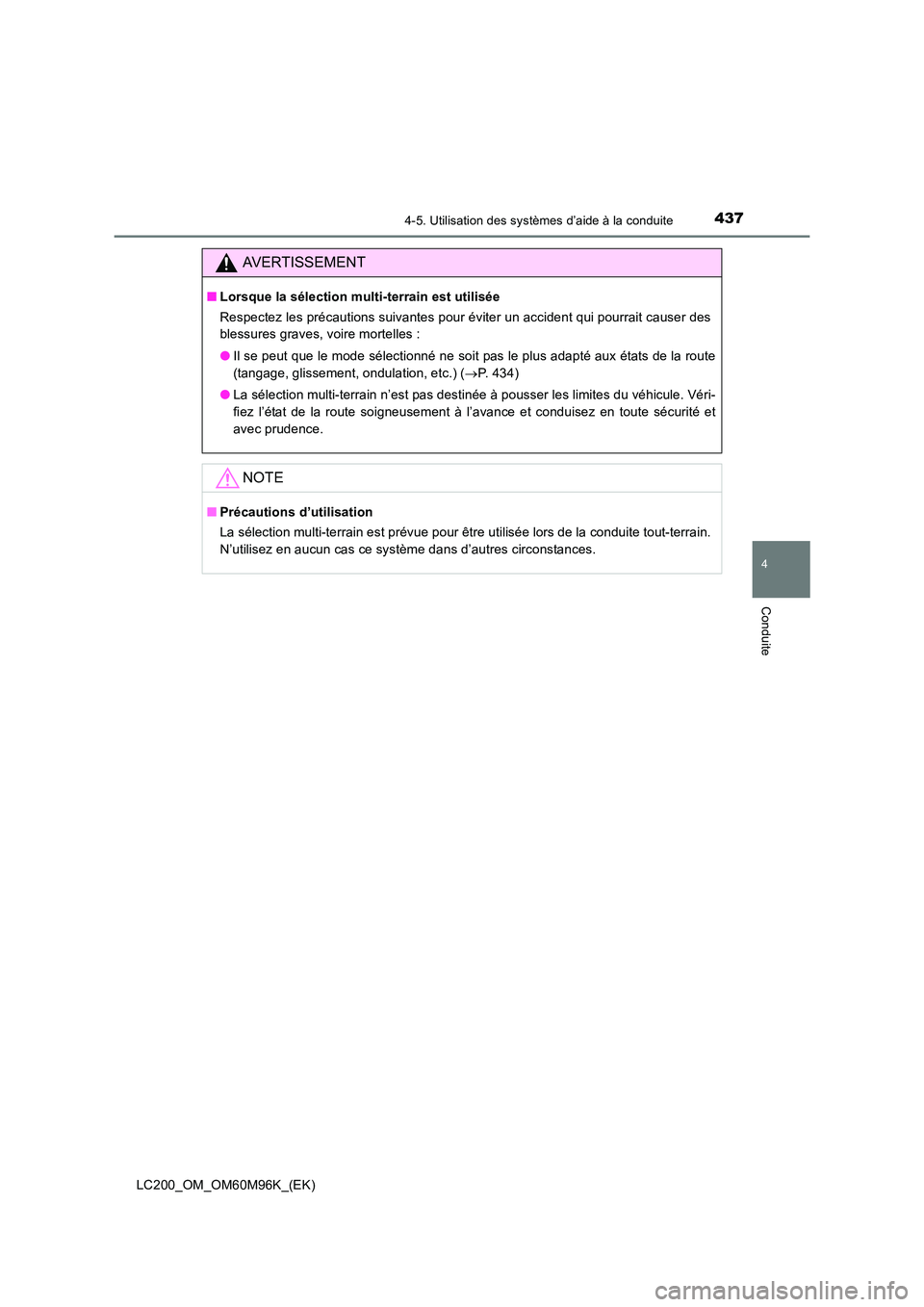 TOYOTA LAND CRUISER 2015  Manuel du propriétaire (in French) 4374-5. Utilisation des systèmes d’aide à la conduite
4
Conduite
LC200_OM_OM60M96K_(EK)
AVERTISSEMENT
■Lorsque la sélection multi-terrain est utilisée
Respectez les précautions suivantes pour