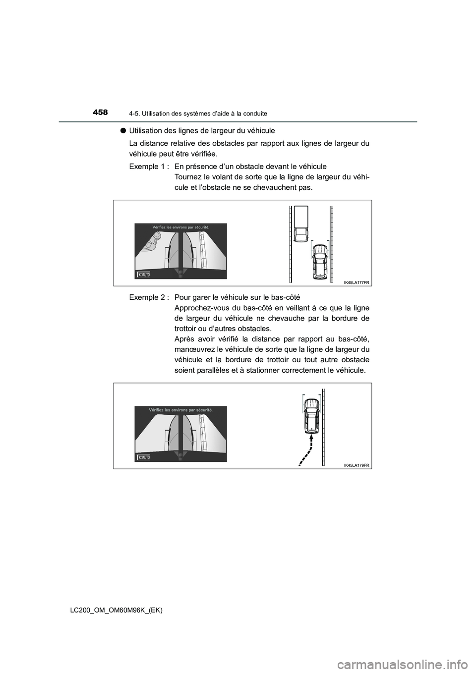 TOYOTA LAND CRUISER 2015 Manuel du propriétaire (in French) 4584-5. Utilisation des systèmes d’aide à la conduite
LC200_OM_OM60M96K_(EK)
●Utilisation des lignes de largeur du véhicule
La distance relative des obstacles par rapport aux lignes de largeur TOYOTA LAND CRUISER 2015 Manuel du propriétaire (in French) 4584-5. Utilisation des systèmes d’aide à la conduite
LC200_OM_OM60M96K_(EK)
●Utilisation des lignes de largeur du véhicule
La distance relative des obstacles par rapport aux lignes de largeur