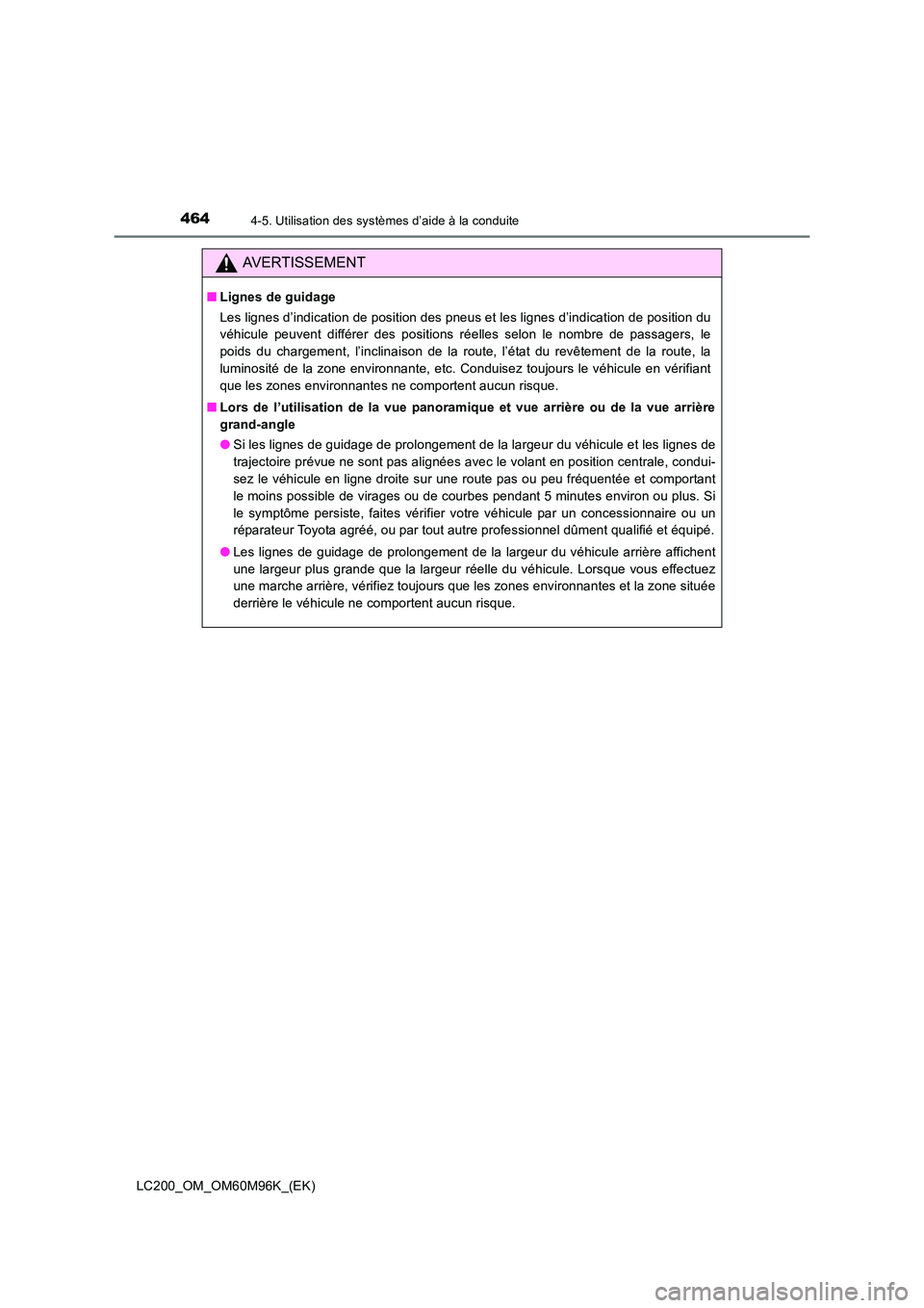 TOYOTA LAND CRUISER 2015 Manuel du propriétaire (in French) 4644-5. Utilisation des systèmes d’aide à la conduite
LC200_OM_OM60M96K_(EK)
AVERTISSEMENT
■Lignes de guidage
Les lignes d’indication de position des pneus et les lignes d’indication de posi TOYOTA LAND CRUISER 2015 Manuel du propriétaire (in French) 4644-5. Utilisation des systèmes d’aide à la conduite
LC200_OM_OM60M96K_(EK)
AVERTISSEMENT
■Lignes de guidage
Les lignes d’indication de position des pneus et les lignes d’indication de posi