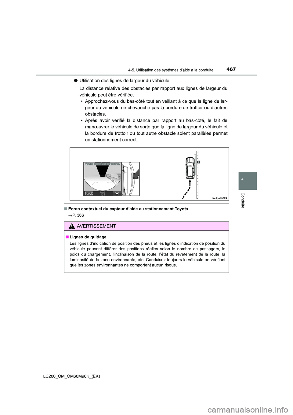 TOYOTA LAND CRUISER 2015 Manuel du propriétaire (in French) 4674-5. Utilisation des systèmes d’aide à la conduite
4
Conduite
LC200_OM_OM60M96K_(EK)
●Utilisation des lignes de largeur du véhicule
La distance relative des obstacles par rapport aux lignes TOYOTA LAND CRUISER 2015 Manuel du propriétaire (in French) 4674-5. Utilisation des systèmes d’aide à la conduite
4
Conduite
LC200_OM_OM60M96K_(EK)
●Utilisation des lignes de largeur du véhicule
La distance relative des obstacles par rapport aux lignes