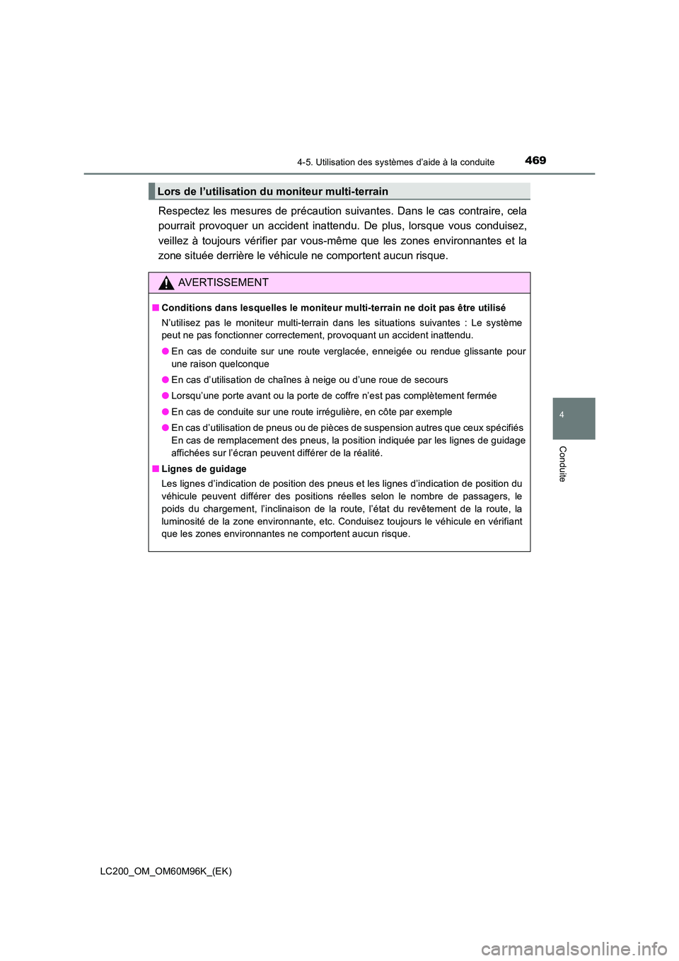 TOYOTA LAND CRUISER 2015 Manuel du propriétaire (in French) 4694-5. Utilisation des systèmes d’aide à la conduite
4
Conduite
LC200_OM_OM60M96K_(EK)
Respectez les mesures de précaution suivantes. Dans le cas contraire, cela
pourrait provoquer un accident i TOYOTA LAND CRUISER 2015 Manuel du propriétaire (in French) 4694-5. Utilisation des systèmes d’aide à la conduite
4
Conduite
LC200_OM_OM60M96K_(EK)
Respectez les mesures de précaution suivantes. Dans le cas contraire, cela
pourrait provoquer un accident i