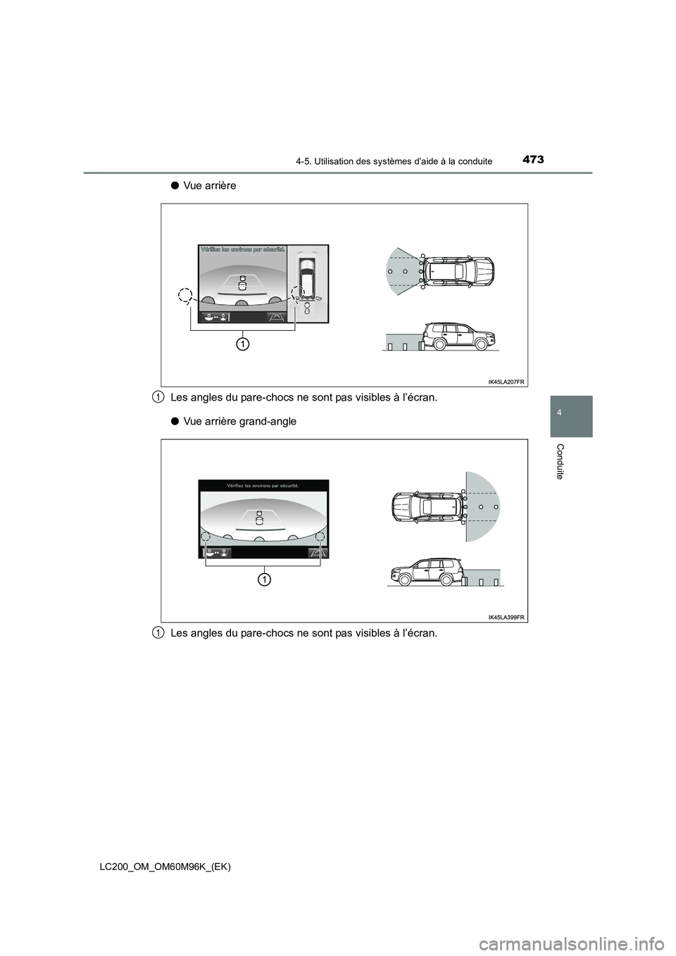 TOYOTA LAND CRUISER 2015 Manuel du propriétaire (in French) 4734-5. Utilisation des systèmes d’aide à la conduite
4
Conduite
LC200_OM_OM60M96K_(EK)
●Vue arrière
Les angles du pare-chocs ne sont pas visibles à l’écran.
● Vue arrière grand-angle
Le TOYOTA LAND CRUISER 2015 Manuel du propriétaire (in French) 4734-5. Utilisation des systèmes d’aide à la conduite
4
Conduite
LC200_OM_OM60M96K_(EK)
●Vue arrière
Les angles du pare-chocs ne sont pas visibles à l’écran.
● Vue arrière grand-angle
Le