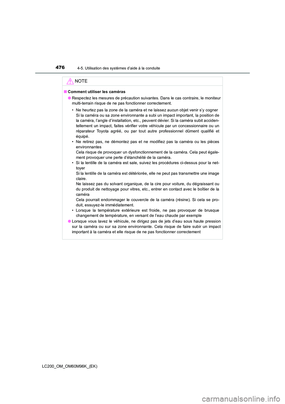 TOYOTA LAND CRUISER 2015 Manuel du propriétaire (in French) 4764-5. Utilisation des systèmes d’aide à la conduite
LC200_OM_OM60M96K_(EK)
NOTE
■Comment utiliser les caméras
●Respectez les mesures de précaution suivantes. Dans le cas contraire, le moni TOYOTA LAND CRUISER 2015 Manuel du propriétaire (in French) 4764-5. Utilisation des systèmes d’aide à la conduite
LC200_OM_OM60M96K_(EK)
NOTE
■Comment utiliser les caméras
●Respectez les mesures de précaution suivantes. Dans le cas contraire, le moni