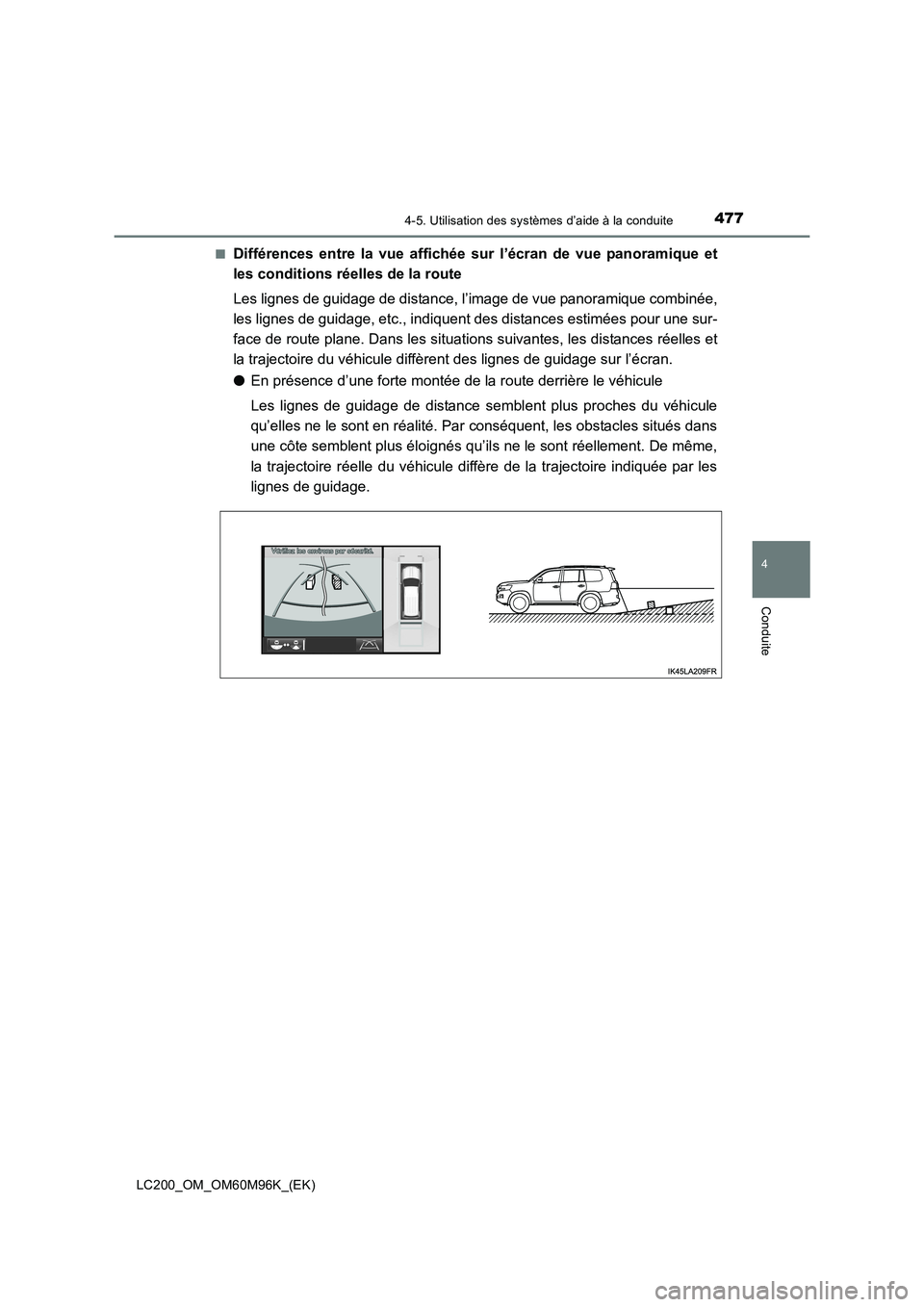 TOYOTA LAND CRUISER 2015 Manuel du propriétaire (in French) 4774-5. Utilisation des systèmes d’aide à la conduite
4
Conduite
LC200_OM_OM60M96K_(EK)■
Différences entre la vue affichée sur l’écran de vue panoramique et
les conditions réelles de la ro TOYOTA LAND CRUISER 2015 Manuel du propriétaire (in French) 4774-5. Utilisation des systèmes d’aide à la conduite
4
Conduite
LC200_OM_OM60M96K_(EK)■
Différences entre la vue affichée sur l’écran de vue panoramique et
les conditions réelles de la ro