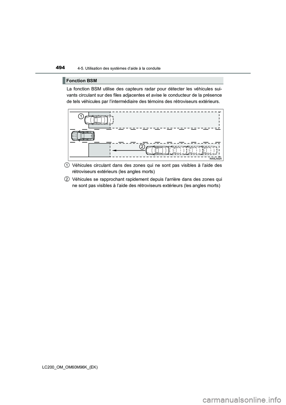 TOYOTA LAND CRUISER 2015  Manuel du propriétaire (in French) 4944-5. Utilisation des systèmes d’aide à la conduite
LC200_OM_OM60M96K_(EK)
La fonction BSM utilise des capteurs radar pour détecter les véhicules sui-
vants circulant sur des files adjacentes 