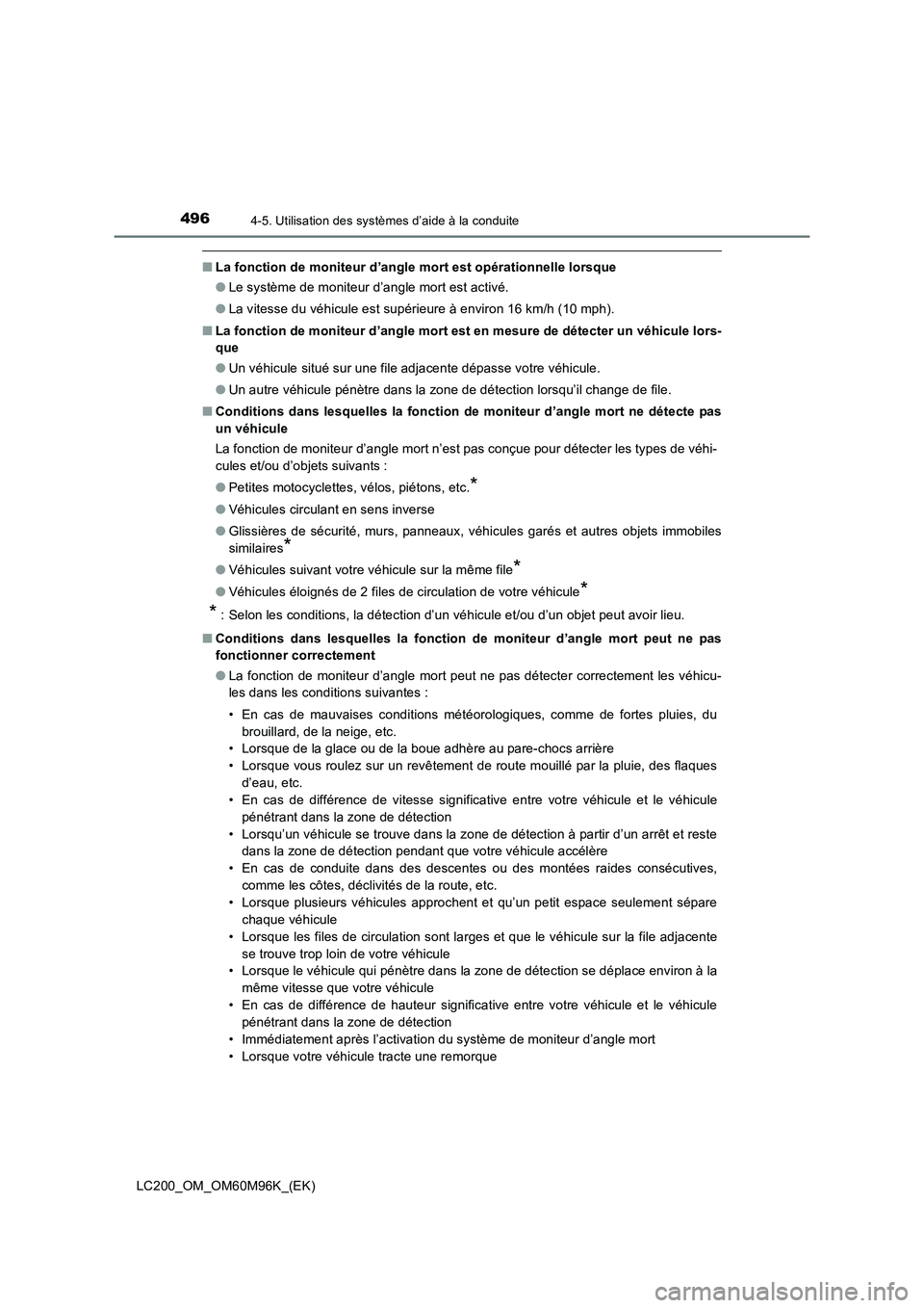 TOYOTA LAND CRUISER 2015  Manuel du propriétaire (in French) 4964-5. Utilisation des systèmes d’aide à la conduite
LC200_OM_OM60M96K_(EK)
■La fonction de moniteur d’angle mort est opérationnelle lorsque
●Le système de moniteur d’angle mort est act