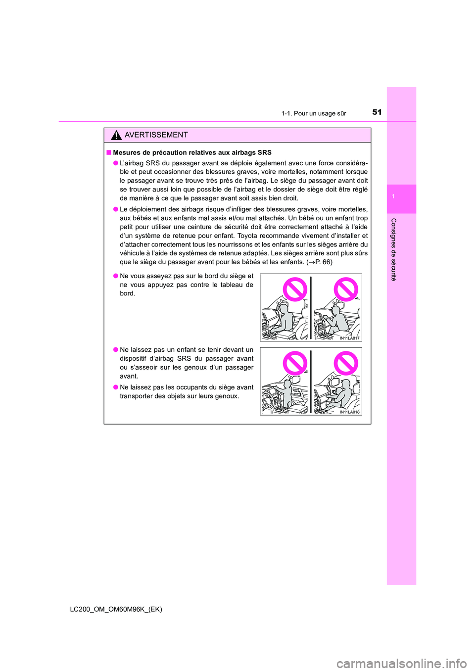 TOYOTA LAND CRUISER 2015 Manuel du propriétaire (in French) 511-1. Pour un usage sûr
1
LC200_OM_OM60M96K_(EK)
Consignes de sécurité
AVERTISSEMENT
■Mesures de précaution relatives aux airbags SRS
●L’airbag SRS du passager avant se déploie également TOYOTA LAND CRUISER 2015 Manuel du propriétaire (in French) 511-1. Pour un usage sûr
1
LC200_OM_OM60M96K_(EK)
Consignes de sécurité
AVERTISSEMENT
■Mesures de précaution relatives aux airbags SRS
●L’airbag SRS du passager avant se déploie également