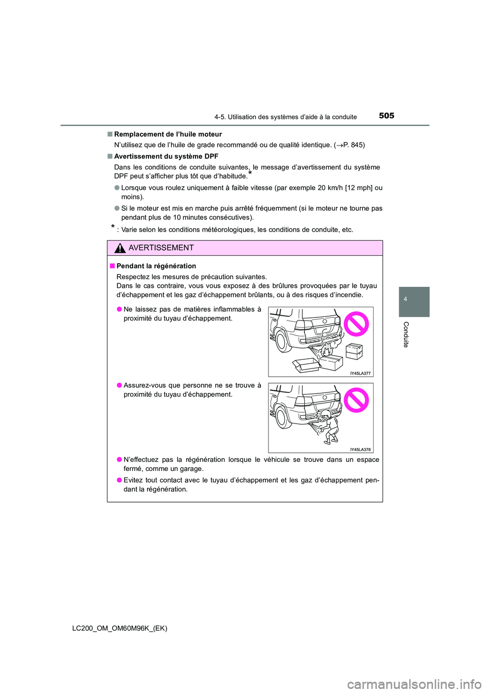 TOYOTA LAND CRUISER 2015 Manuel du propriétaire (in French) 5054-5. Utilisation des systèmes d’aide à la conduite
4
Conduite
LC200_OM_OM60M96K_(EK)■
Remplacement de l’huile moteur
N’utilisez que de l’huile de grade recommandé ou de qualité identi TOYOTA LAND CRUISER 2015 Manuel du propriétaire (in French) 5054-5. Utilisation des systèmes d’aide à la conduite
4
Conduite
LC200_OM_OM60M96K_(EK)■
Remplacement de l’huile moteur
N’utilisez que de l’huile de grade recommandé ou de qualité identi