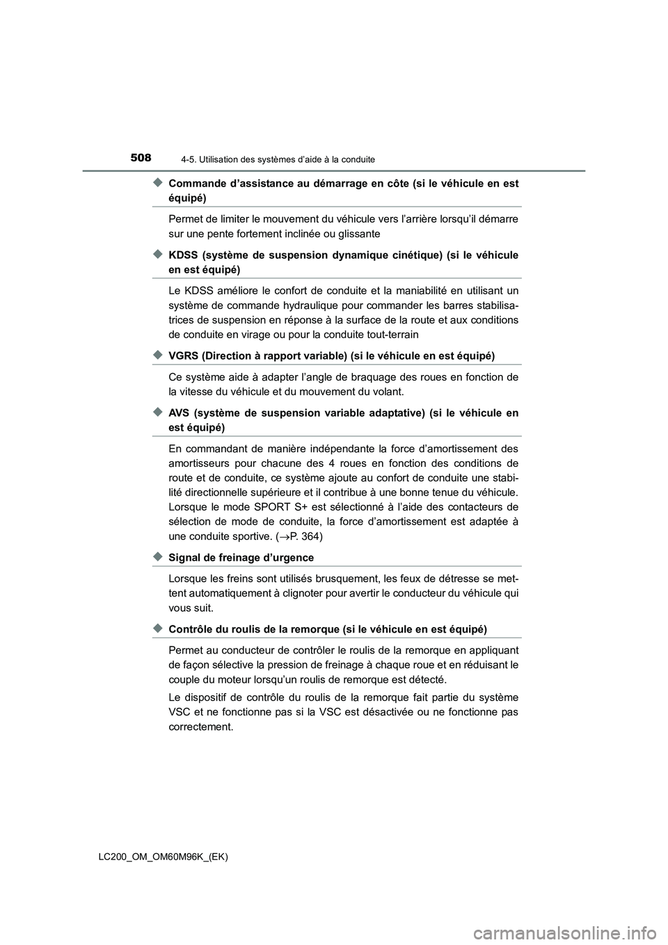 TOYOTA LAND CRUISER 2015 Manuel du propriétaire (in French) 5084-5. Utilisation des systèmes d’aide à la conduite
LC200_OM_OM60M96K_(EK)
◆Commande d’assistance au démarrage en côte (si le véhicule en est
équipé)
Permet de limiter le mouvement du v TOYOTA LAND CRUISER 2015 Manuel du propriétaire (in French) 5084-5. Utilisation des systèmes d’aide à la conduite
LC200_OM_OM60M96K_(EK)
◆Commande d’assistance au démarrage en côte (si le véhicule en est
équipé)
Permet de limiter le mouvement du v