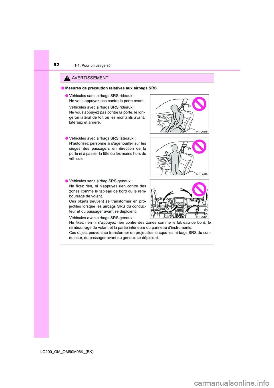 TOYOTA LAND CRUISER 2015 Manuel du propriétaire (in French) 521-1. Pour un usage sûr
LC200_OM_OM60M96K_(EK)
AVERTISSEMENT
■Mesures de précaution relatives aux airbags SRS
Ne fixez rien ni n’appuyez rien contre des zones comme le tableau de bord, le
rembo TOYOTA LAND CRUISER 2015 Manuel du propriétaire (in French) 521-1. Pour un usage sûr
LC200_OM_OM60M96K_(EK)
AVERTISSEMENT
■Mesures de précaution relatives aux airbags SRS
Ne fixez rien ni n’appuyez rien contre des zones comme le tableau de bord, le
rembo