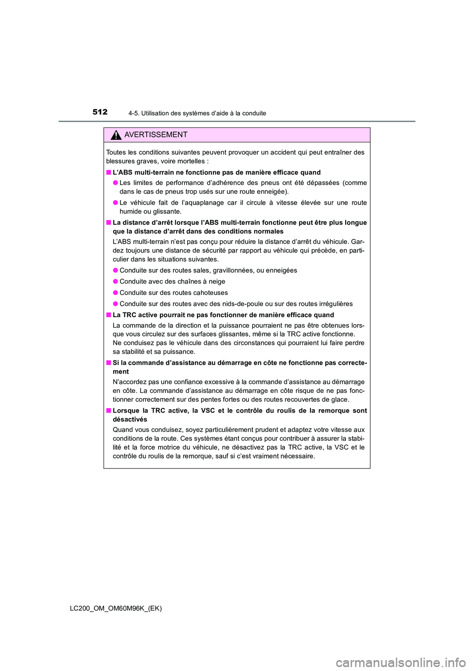 TOYOTA LAND CRUISER 2016 Manuel du propriétaire (in French) 5124-5. Utilisation des systèmes d’aide à la conduite
LC200_OM_OM60M96K_(EK)
AVERTISSEMENT
Toutes les conditions suivantes peuvent provoquer un accident qui peut entraîner des
blessures graves, v TOYOTA LAND CRUISER 2016 Manuel du propriétaire (in French) 5124-5. Utilisation des systèmes d’aide à la conduite
LC200_OM_OM60M96K_(EK)
AVERTISSEMENT
Toutes les conditions suivantes peuvent provoquer un accident qui peut entraîner des
blessures graves, v