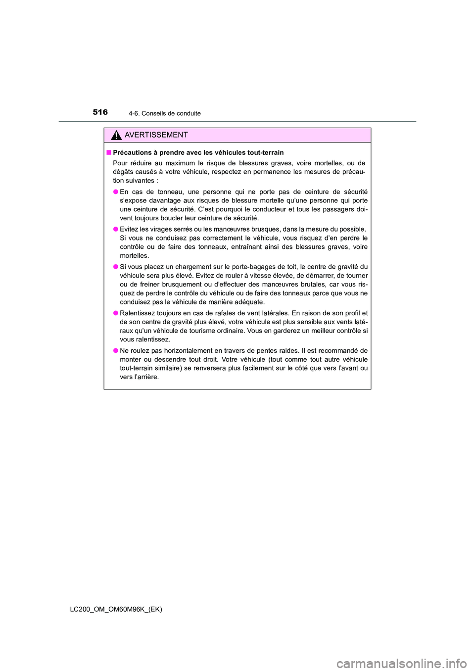 TOYOTA LAND CRUISER 2016 Manuel du propriétaire (in French) 5164-6. Conseils de conduite
LC200_OM_OM60M96K_(EK)
AVERTISSEMENT
■Précautions à prendre avec les véhicules tout-terrain
Pour réduire au maximum le risque de blessures graves, voire mortelles, o TOYOTA LAND CRUISER 2016 Manuel du propriétaire (in French) 5164-6. Conseils de conduite
LC200_OM_OM60M96K_(EK)
AVERTISSEMENT
■Précautions à prendre avec les véhicules tout-terrain
Pour réduire au maximum le risque de blessures graves, voire mortelles, o