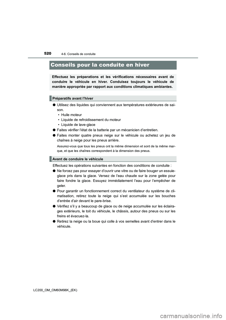TOYOTA LAND CRUISER 2016 Manuel du propriétaire (in French) 5204-6. Conseils de conduite
LC200_OM_OM60M96K_(EK)
Conseils pour la conduite en hiver
●Utilisez des liquides qui conviennent aux températures extérieures de sai-
son.
• Huile moteur
• Liquide TOYOTA LAND CRUISER 2016 Manuel du propriétaire (in French) 5204-6. Conseils de conduite
LC200_OM_OM60M96K_(EK)
Conseils pour la conduite en hiver
●Utilisez des liquides qui conviennent aux températures extérieures de sai-
son.
• Huile moteur
• Liquide