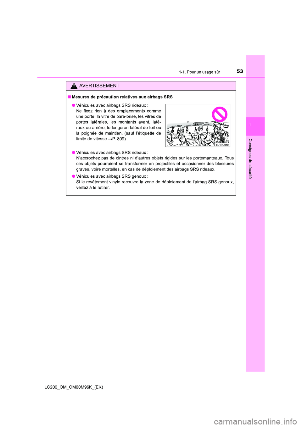 TOYOTA LAND CRUISER 2015 Manuel du propriétaire (in French) 531-1. Pour un usage sûr
1
LC200_OM_OM60M96K_(EK)
Consignes de sécurité
AVERTISSEMENT
■Mesures de précaution relatives aux airbags SRS
●Véhicules avec airbags SRS rideaux :
N’accrochez pas TOYOTA LAND CRUISER 2015 Manuel du propriétaire (in French) 531-1. Pour un usage sûr
1
LC200_OM_OM60M96K_(EK)
Consignes de sécurité
AVERTISSEMENT
■Mesures de précaution relatives aux airbags SRS
●Véhicules avec airbags SRS rideaux :
N’accrochez pas