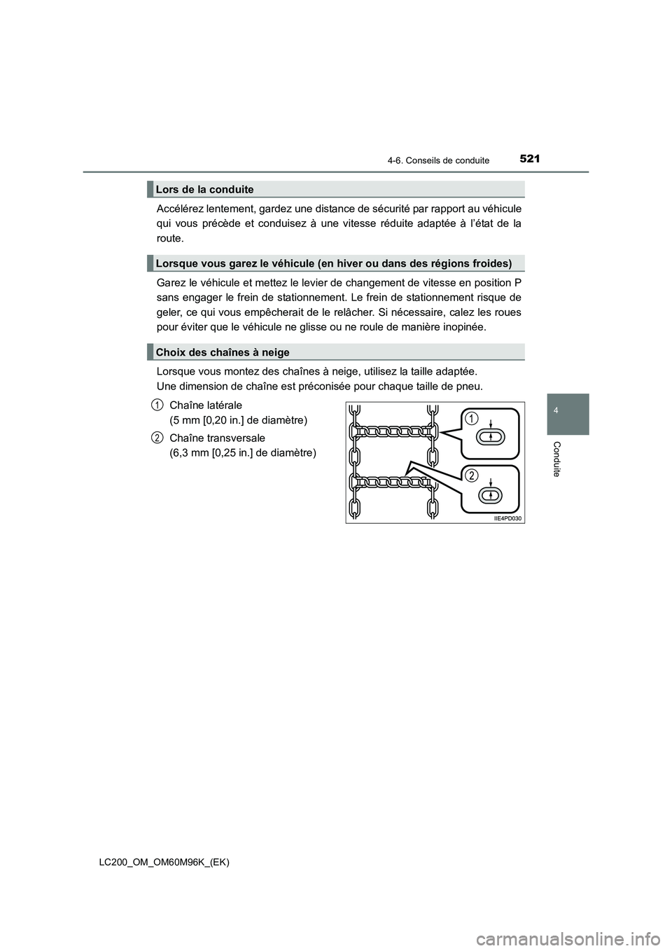 TOYOTA LAND CRUISER 2015 Manuel du propriétaire (in French) 5214-6. Conseils de conduite
4
Conduite
LC200_OM_OM60M96K_(EK)
Accélérez lentement, gardez une distance de sécurité par rapport au véhicule
qui vous précède et conduisez à une vitesse réduite TOYOTA LAND CRUISER 2015 Manuel du propriétaire (in French) 5214-6. Conseils de conduite
4
Conduite
LC200_OM_OM60M96K_(EK)
Accélérez lentement, gardez une distance de sécurité par rapport au véhicule
qui vous précède et conduisez à une vitesse réduite