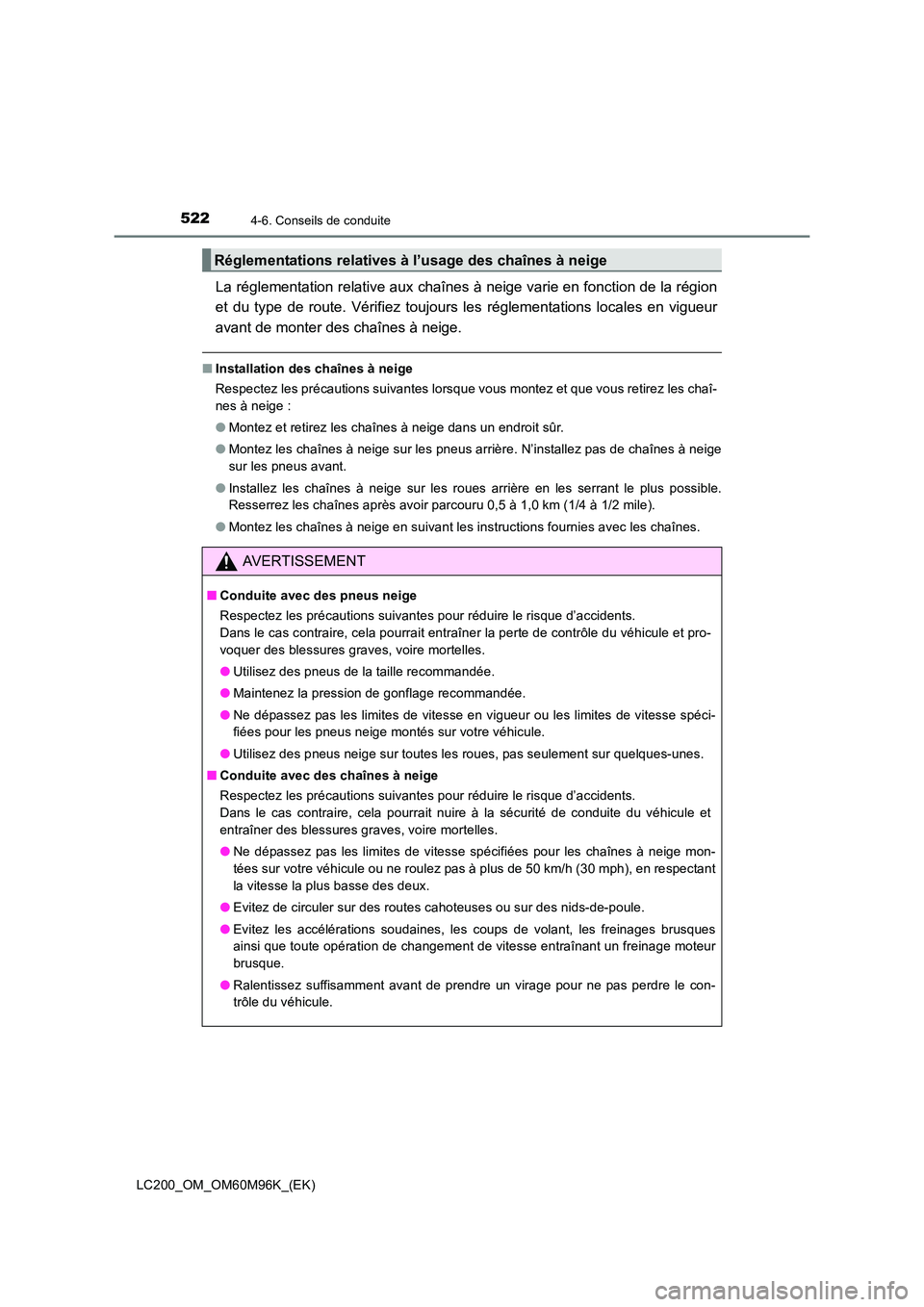 TOYOTA LAND CRUISER 2015 Manuel du propriétaire (in French) 5224-6. Conseils de conduite
LC200_OM_OM60M96K_(EK)
La réglementation relative aux chaînes à neige varie en fonction de la région
et du type de route. Vérifiez toujours les réglementations local TOYOTA LAND CRUISER 2015 Manuel du propriétaire (in French) 5224-6. Conseils de conduite
LC200_OM_OM60M96K_(EK)
La réglementation relative aux chaînes à neige varie en fonction de la région
et du type de route. Vérifiez toujours les réglementations local