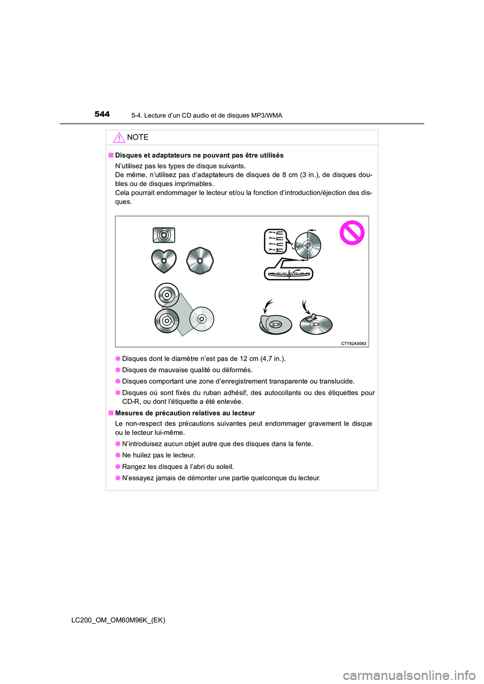 TOYOTA LAND CRUISER 2015 Manuel du propriétaire (in French) 5445-4. Lecture d’un CD audio et de disques MP3/WMA
LC200_OM_OM60M96K_(EK)
NOTE
■Disques et adaptateurs ne pouvant pas être utilisés
N’utilisez pas les types de disque suivants.
De même, n TOYOTA LAND CRUISER 2015 Manuel du propriétaire (in French) 5445-4. Lecture d’un CD audio et de disques MP3/WMA
LC200_OM_OM60M96K_(EK)
NOTE
■Disques et adaptateurs ne pouvant pas être utilisés
N’utilisez pas les types de disque suivants.
De même, n