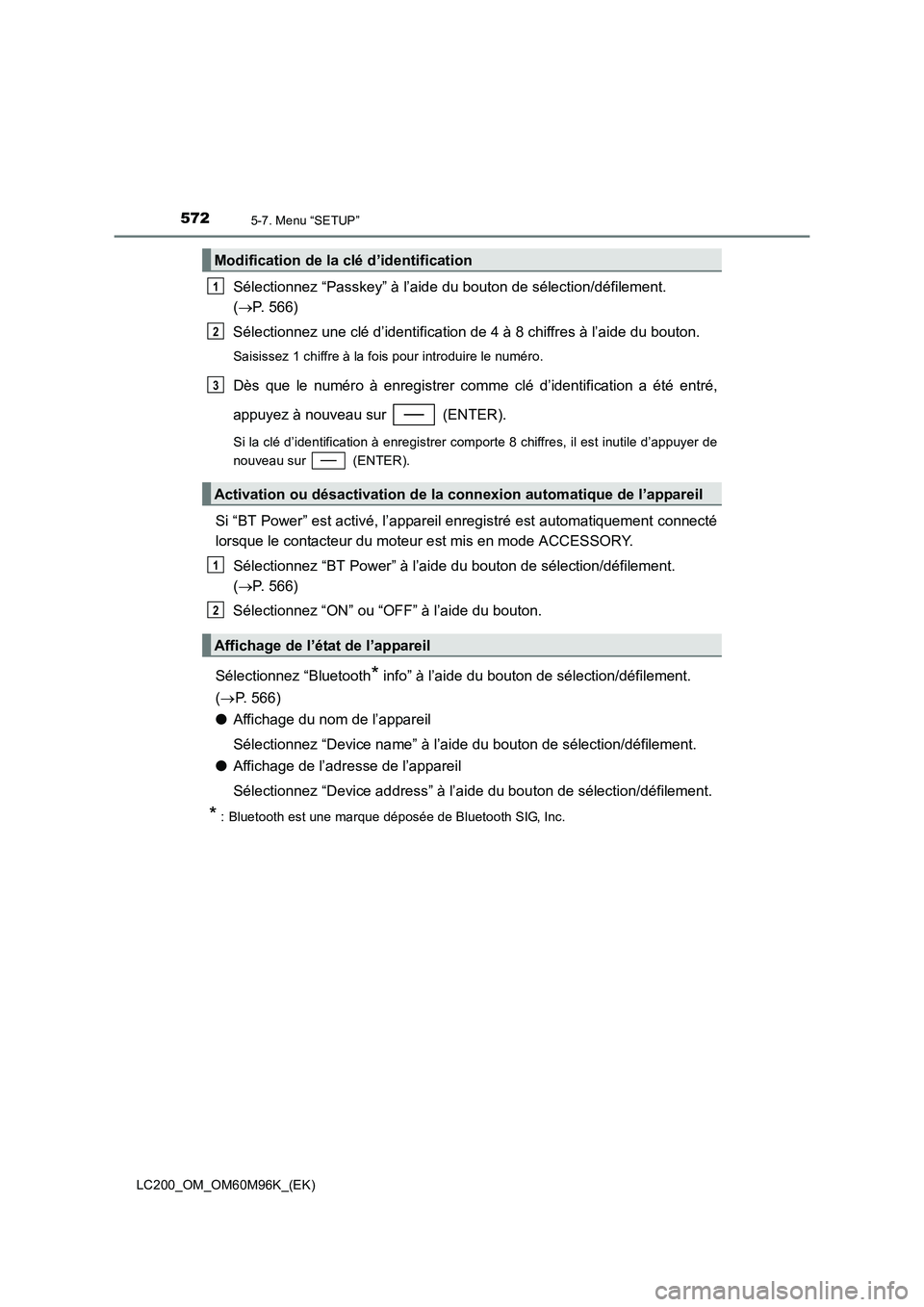 TOYOTA LAND CRUISER 2015  Manuel du propriétaire (in French) 5725-7. Menu “SETUP”
LC200_OM_OM60M96K_(EK)
Sélectionnez “Passkey” à l’aide du bouton de sélection/défilement. 
(→ P. 566)
Sélectionnez une clé d’identification de 4 à 8 chiffres 