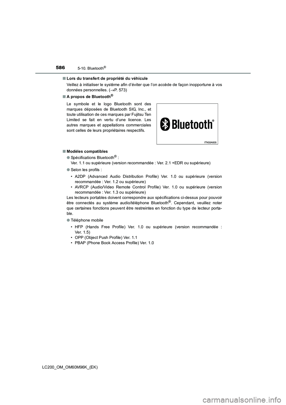 TOYOTA LAND CRUISER 2015  Manuel du propriétaire (in French) 5865-10. Bluetooth®
LC200_OM_OM60M96K_(EK)■
Lors du transfert de propriété du véhicule
Veillez à initialiser le système afin d’éviter que l’on accède de façon inopportune à vos
donnée