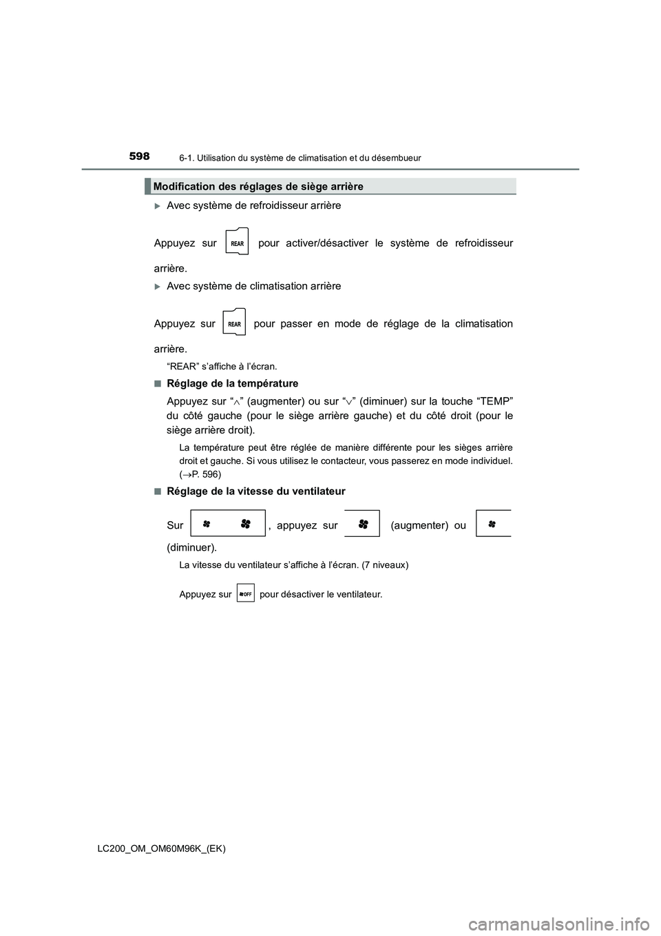 TOYOTA LAND CRUISER 2015  Manuel du propriétaire (in French) 5986-1. Utilisation du système de climatisation et du désembueur
LC200_OM_OM60M96K_(EK)
�XAvec système de refroidisseur arrière
Appuyez sur   pour activer/désactiver le système de refroidisseur
