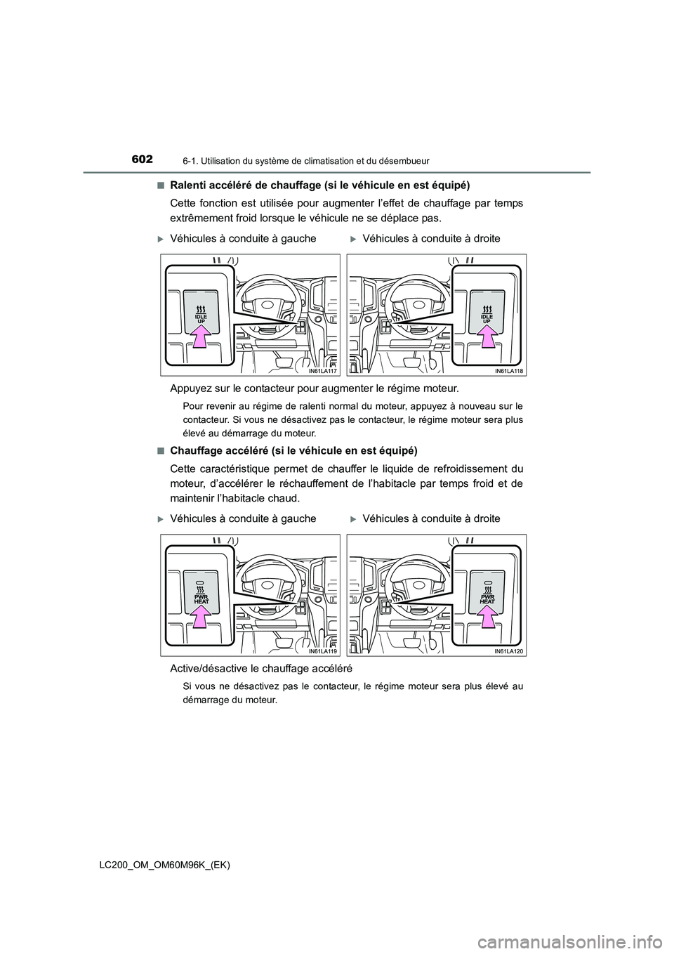 TOYOTA LAND CRUISER 2015 Manuel du propriétaire (in French) 6026-1. Utilisation du système de climatisation et du désembueur
LC200_OM_OM60M96K_(EK)■
Ralenti accéléré de chauffage (si le véhicule en est équipé)
Cette fonction est utilisée pour augmen TOYOTA LAND CRUISER 2015 Manuel du propriétaire (in French) 6026-1. Utilisation du système de climatisation et du désembueur
LC200_OM_OM60M96K_(EK)■
Ralenti accéléré de chauffage (si le véhicule en est équipé)
Cette fonction est utilisée pour augmen