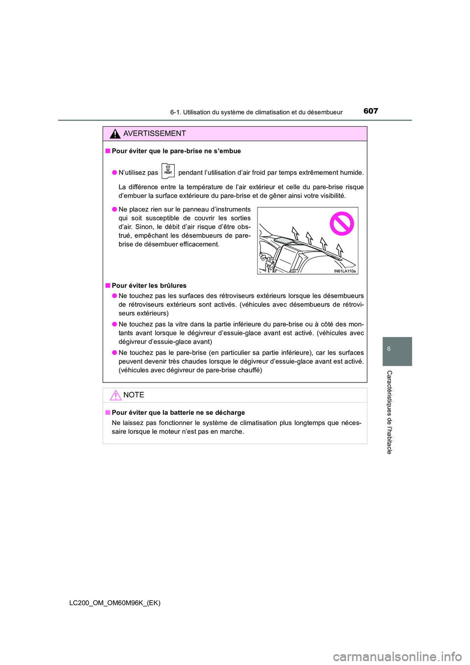 TOYOTA LAND CRUISER 2015 Manuel du propriétaire (in French) 6076-1. Utilisation du système de climatisation et du désembueur
LC200_OM_OM60M96K_(EK)
6
Caractéristiques de l’habitacle
AVERTISSEMENT
■Pour éviter que le pare-brise ne s’embue
●N’utili TOYOTA LAND CRUISER 2015 Manuel du propriétaire (in French) 6076-1. Utilisation du système de climatisation et du désembueur
LC200_OM_OM60M96K_(EK)
6
Caractéristiques de l’habitacle
AVERTISSEMENT
■Pour éviter que le pare-brise ne s’embue
●N’utili