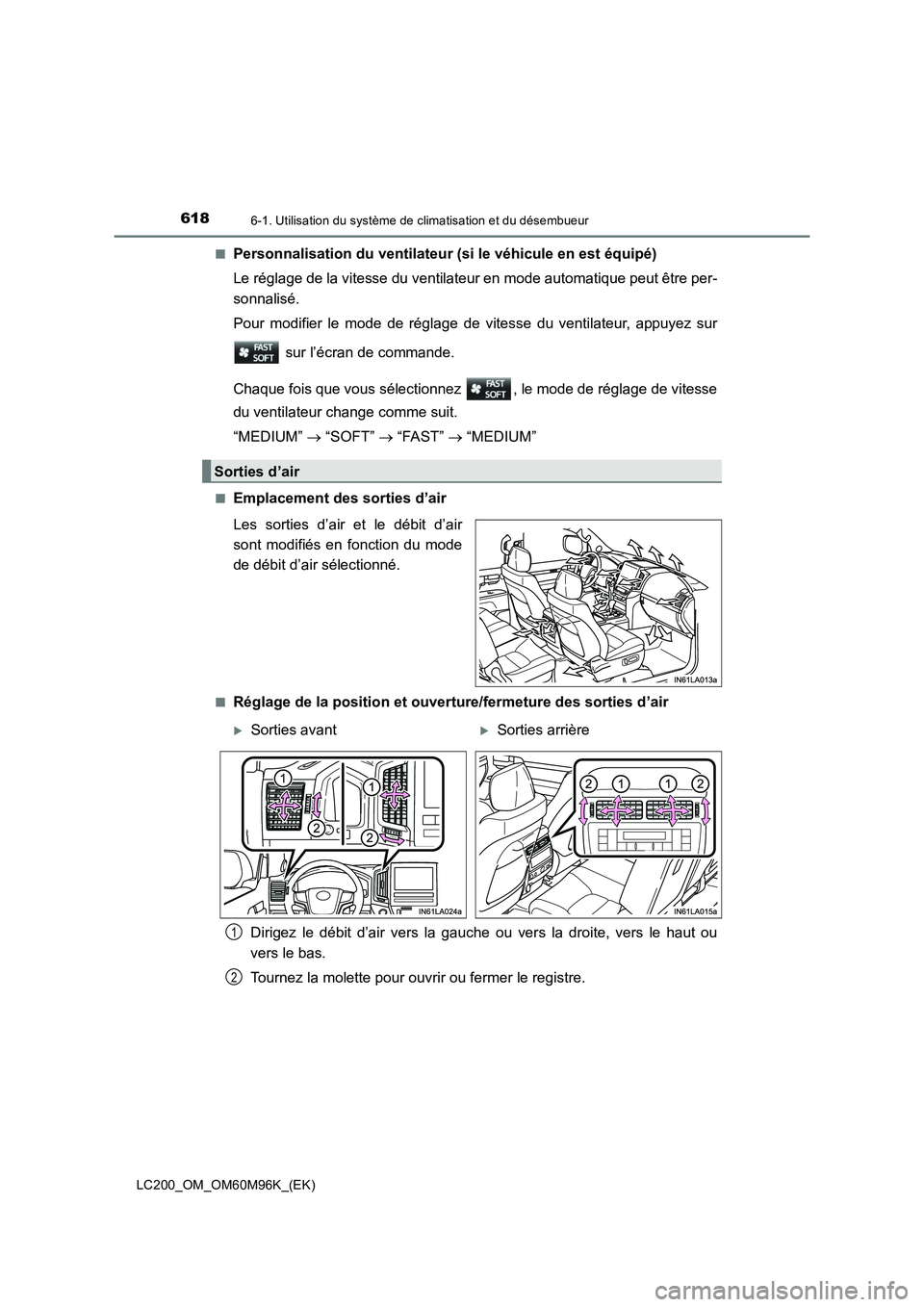 TOYOTA LAND CRUISER 2015  Manuel du propriétaire (in French) 6186-1. Utilisation du système de climatisation et du désembueur
LC200_OM_OM60M96K_(EK)■
Personnalisation du ventilateur (si le véhicule en est équipé)
Le réglage de la vitesse du ventilateur 